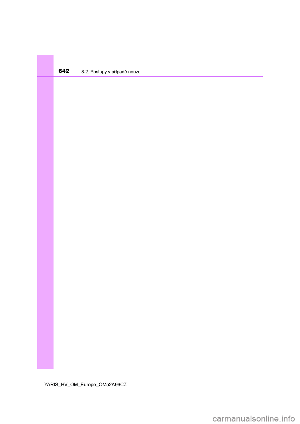 TOYOTA YARIS 2020  Návod na použití (in Czech) 6428-2. Postupy v případě nouze
YARIS_HV_OM_Europe_OM52A96CZ 