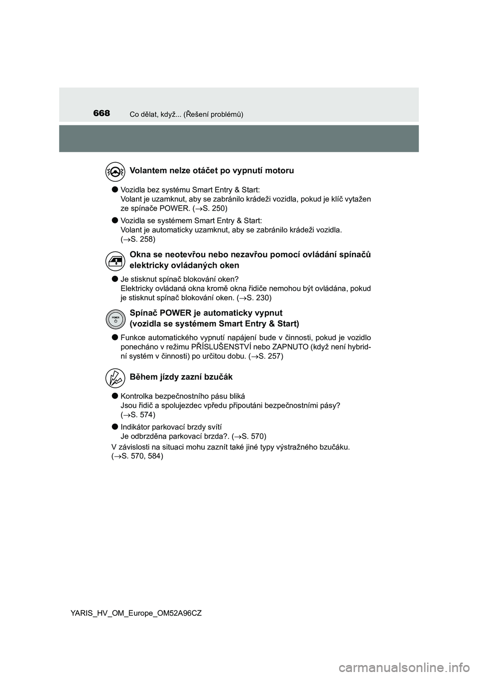TOYOTA YARIS 2020 Návod na použití (in Czech) 668Co dělat, když... (Řešení problémů)
YARIS_HV_OM_Europe_OM52A96CZ
●Vozidla bez systému Smart Entry & Start:
Volant je uzamknut, aby se zabránilo krádeži vozidla, pokud je klíč vytaž TOYOTA YARIS 2020 Návod na použití (in Czech) 668Co dělat, když... (Řešení problémů)
YARIS_HV_OM_Europe_OM52A96CZ
●Vozidla bez systému Smart Entry & Start:
Volant je uzamknut, aby se zabránilo krádeži vozidla, pokud je klíč vytaž