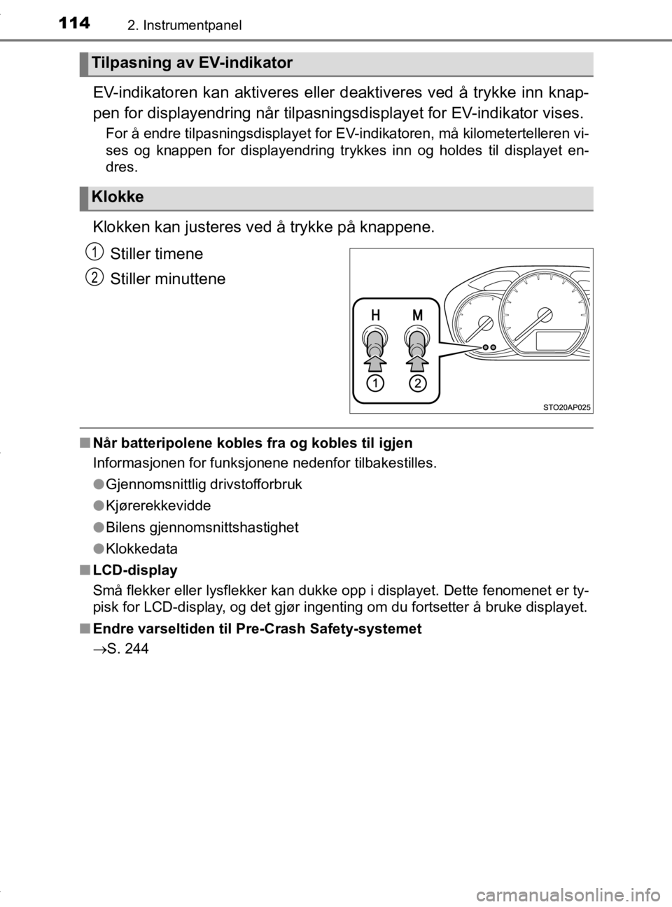 TOYOTA YARIS 2020 Instruksjoner for bruk (in Norwegian) 1142. Instrumentpanel
YARIS_HV_OM_Europe_OM52A96NO
EV-indikatoren kan aktiveres eller deaktiveres ved å trykke inn knap-
pen for displayendring når tilpasning sdisplayet for EV-indikator vises.
For TOYOTA YARIS 2020 Instruksjoner for bruk (in Norwegian) 1142. Instrumentpanel
YARIS_HV_OM_Europe_OM52A96NO
EV-indikatoren kan aktiveres eller deaktiveres ved å trykke inn knap-
pen for displayendring når tilpasning sdisplayet for EV-indikator vises.
For