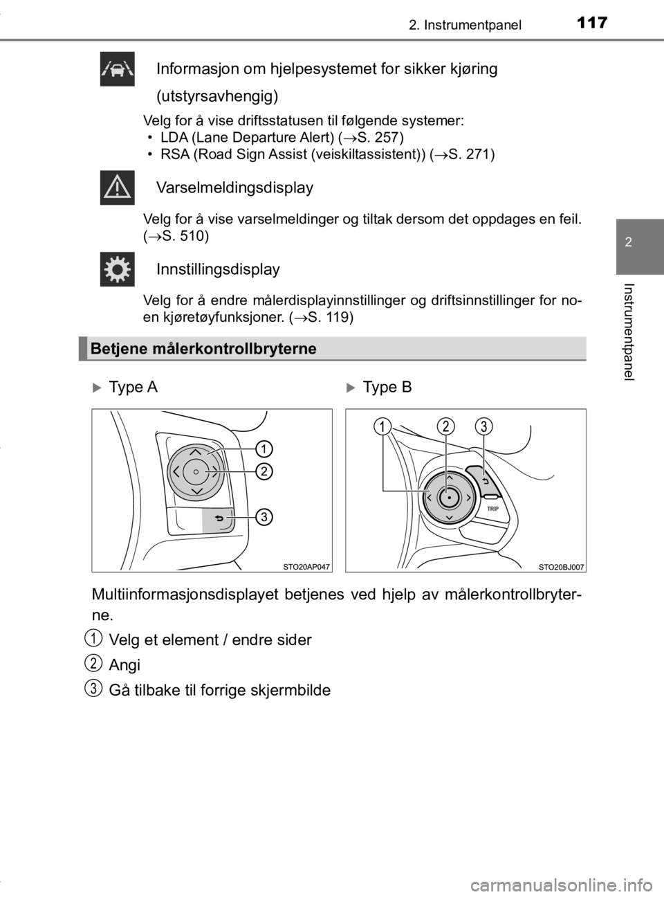 TOYOTA YARIS 2020  Instruksjoner for bruk (in Norwegian) 1172. Instrumentpanel
2
Instrumentpanel
YARIS_HV_OM_Europe_OM52A96NO
Informasjon om hjelpesystemet for sikker kjøring 
(utstyrsavhengig)
Velg for å vise driftsstatusen til følgende systemer: • LD