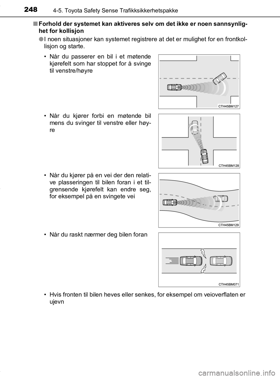 TOYOTA YARIS 2020 Instruksjoner for bruk (in Norwegian) 2484-5. Toyota Safety Sense Trafikksikkerhetspakke
YARIS_HV_OM_Europe_OM52A96NOn
Forhold der systemet kan aktiveres sel v om det ikke er noen sannsynlig-
het for kollisjon
l I noen situasjoner kan sys TOYOTA YARIS 2020 Instruksjoner for bruk (in Norwegian) 2484-5. Toyota Safety Sense Trafikksikkerhetspakke
YARIS_HV_OM_Europe_OM52A96NOn
Forhold der systemet kan aktiveres sel v om det ikke er noen sannsynlig-
het for kollisjon
l I noen situasjoner kan sys