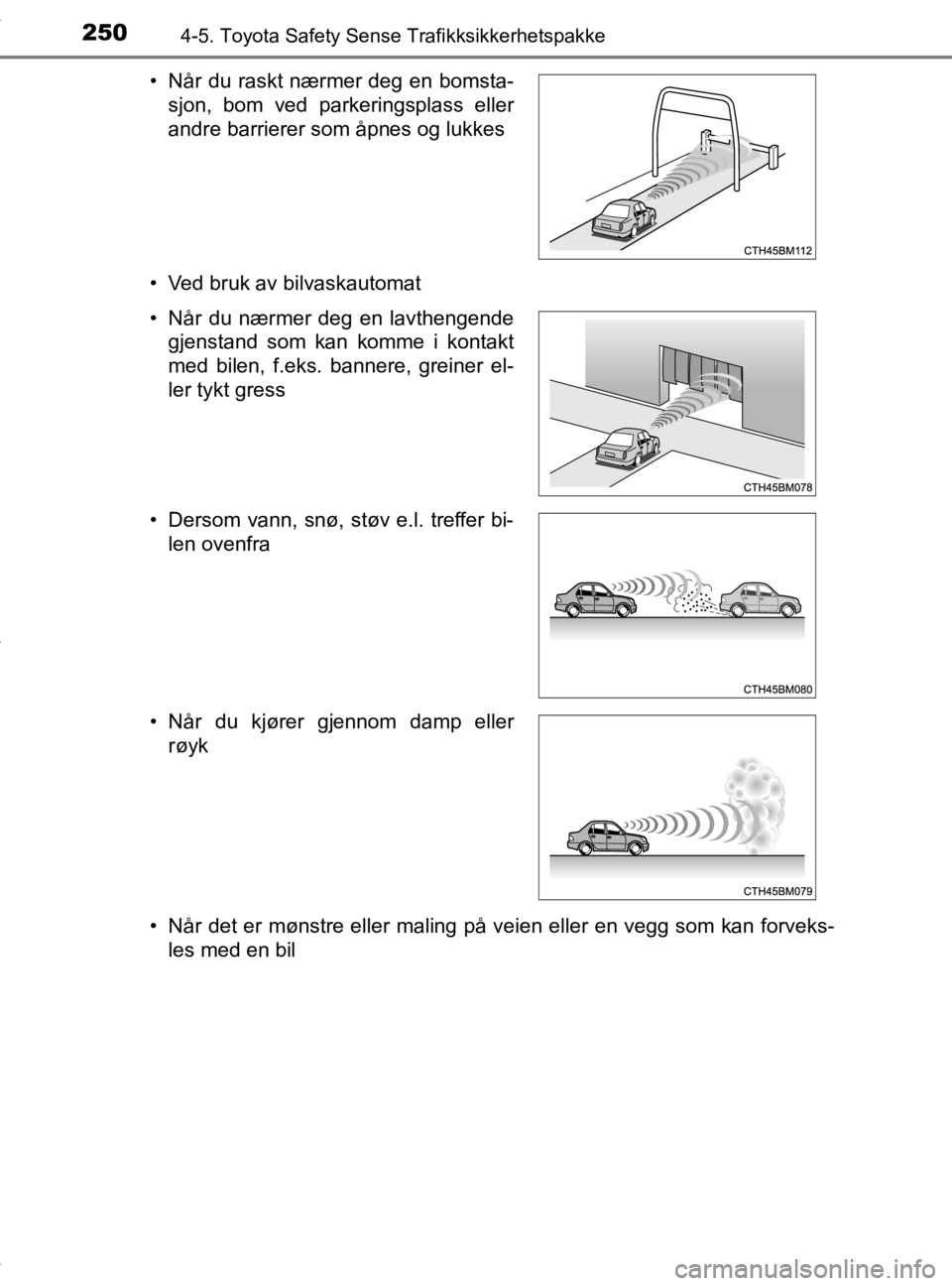 TOYOTA YARIS 2020 Instruksjoner for bruk (in Norwegian) 2504-5. Toyota Safety Sense Trafikksikkerhetspakke
YARIS_HV_OM_Europe_OM52A96NO• Ved bruk av bilvaskautomat
• Når det er mønstre eller maling
på veien eller en vegg som kan forveks-
les med en TOYOTA YARIS 2020 Instruksjoner for bruk (in Norwegian) 2504-5. Toyota Safety Sense Trafikksikkerhetspakke
YARIS_HV_OM_Europe_OM52A96NO• Ved bruk av bilvaskautomat
• Når det er mønstre eller maling
på veien eller en vegg som kan forveks-
les med en