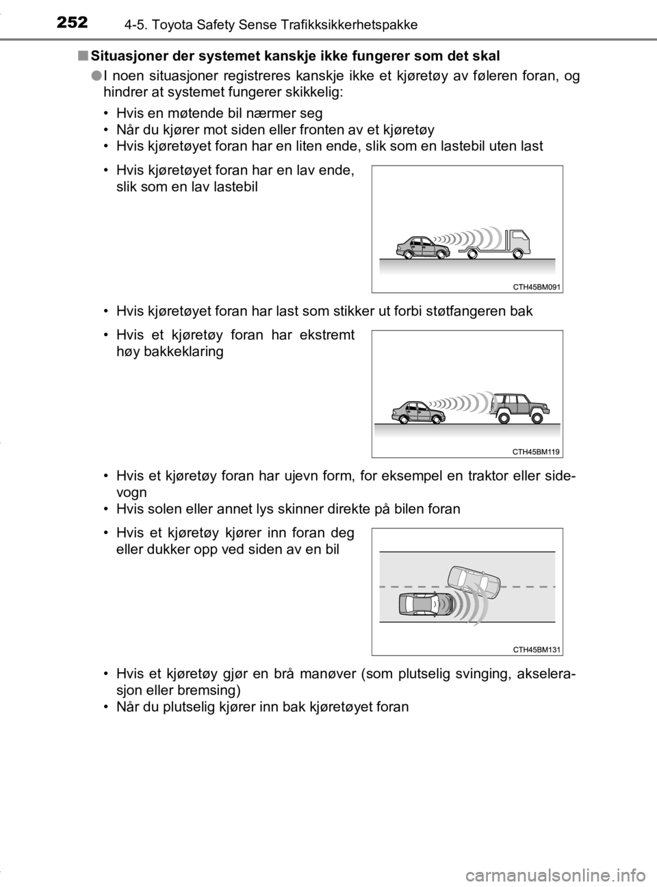 TOYOTA YARIS 2020 Instruksjoner for bruk (in Norwegian) 2524-5. Toyota Safety Sense Trafikksikkerhetspakke
YARIS_HV_OM_Europe_OM52A96NOn
Situasjoner der systemet kanskj e ikke fungerer som det skal
l I noen situasjoner registreres kanskje ikke et kjøretø TOYOTA YARIS 2020 Instruksjoner for bruk (in Norwegian) 2524-5. Toyota Safety Sense Trafikksikkerhetspakke
YARIS_HV_OM_Europe_OM52A96NOn
Situasjoner der systemet kanskj e ikke fungerer som det skal
l I noen situasjoner registreres kanskje ikke et kjøretø
