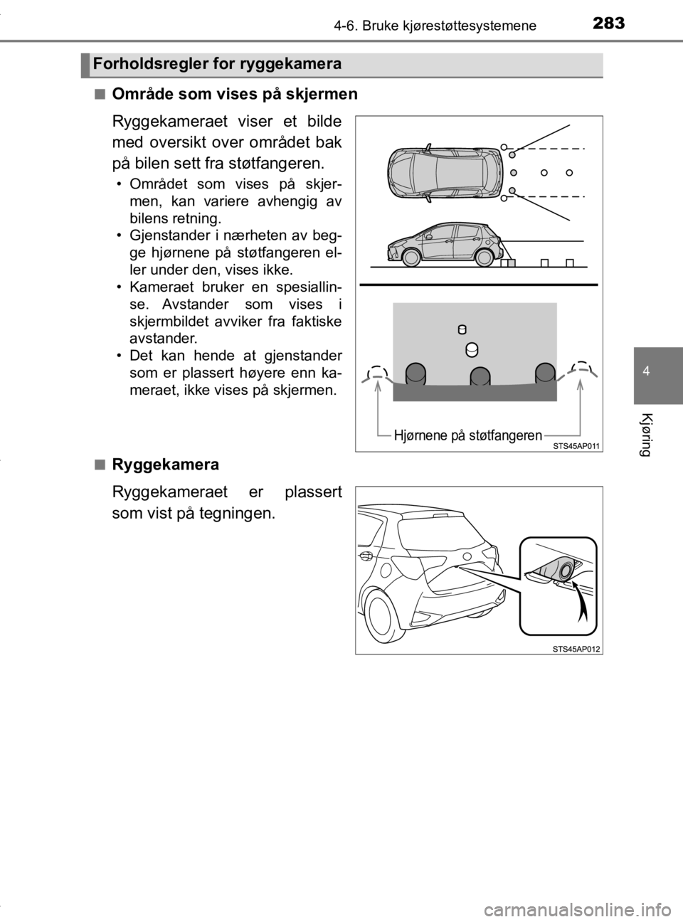 TOYOTA YARIS 2020 Instruksjoner for bruk (in Norwegian) 2834-6. Bruke kjørestøttesystemene
4
Kjøring
YARIS_HV_OM_Europe_OM52A96NOn
Område som vises på skjermen
Ryggekameraet viser et bilde
med oversikt over området bak
på bilen sett fra støtfangere TOYOTA YARIS 2020 Instruksjoner for bruk (in Norwegian) 2834-6. Bruke kjørestøttesystemene
4
Kjøring
YARIS_HV_OM_Europe_OM52A96NOn
Område som vises på skjermen
Ryggekameraet viser et bilde
med oversikt over området bak
på bilen sett fra støtfangere