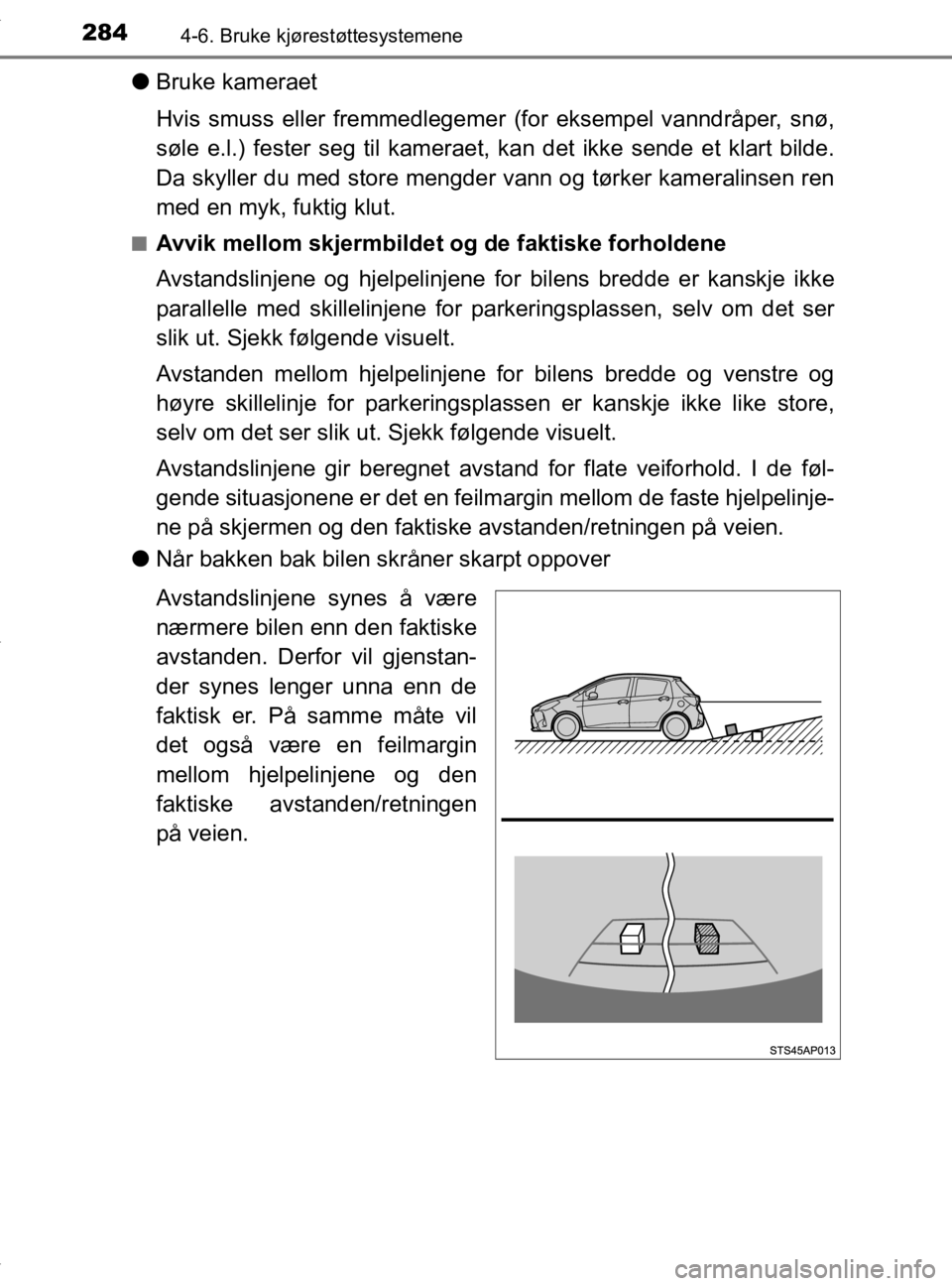 TOYOTA YARIS 2020 Instruksjoner for bruk (in Norwegian) 2844-6. Bruke kjørestøttesystemene
YARIS_HV_OM_Europe_OM52A96NO
lBruke kameraet
Hvis smuss eller fremmedlegemer (for eksempel vanndråper, snø,
søle e.l.) fester seg til kameraet, kan det ikke se TOYOTA YARIS 2020 Instruksjoner for bruk (in Norwegian) 2844-6. Bruke kjørestøttesystemene
YARIS_HV_OM_Europe_OM52A96NO
lBruke kameraet
Hvis smuss eller fremmedlegemer (for eksempel vanndråper, snø,
søle e.l.) fester seg til kameraet, kan det ikke se