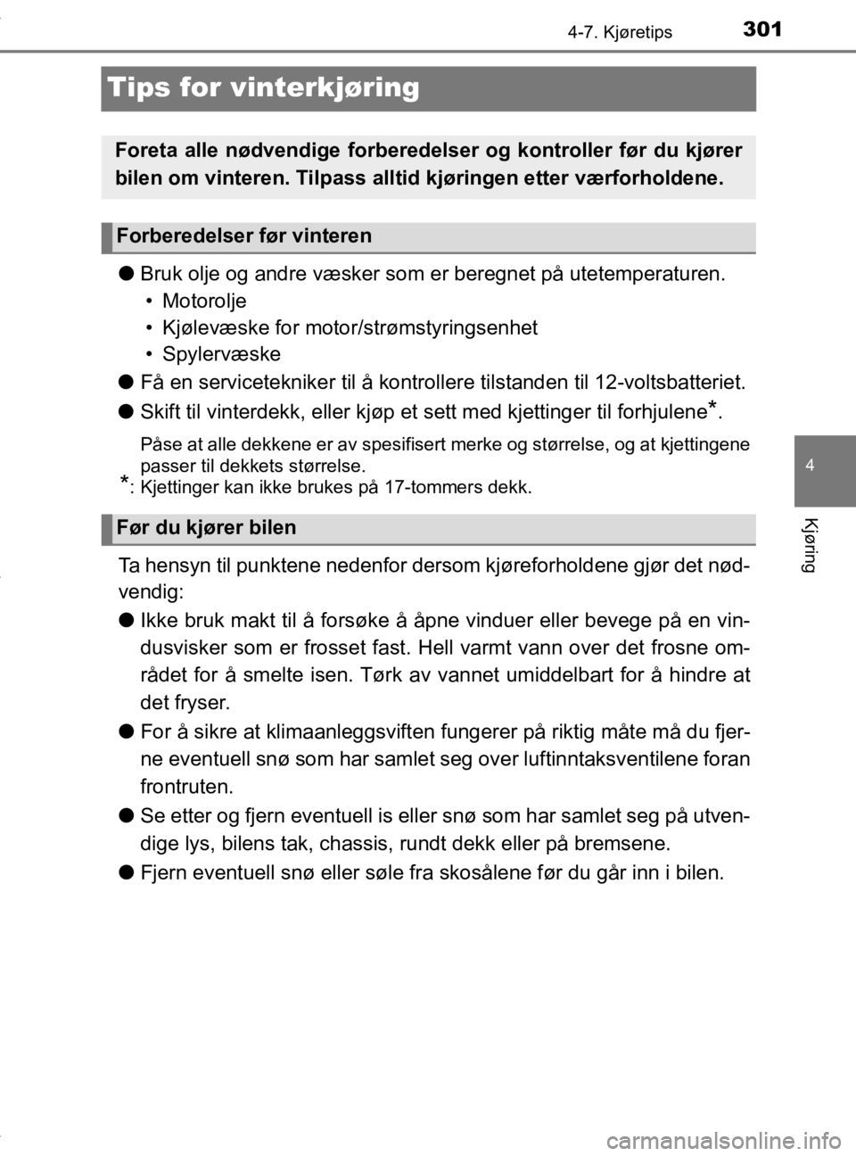 TOYOTA YARIS 2020 Instruksjoner for bruk (in Norwegian) 301
4
4-7. Kjøretips
Kjøring
YARIS_HV_OM_Europe_OM52A96NO
Tips for vinterkjøring
lBruk olje og andre væsker som er beregnet på utetemperaturen.
• Motorolje
• Kjølevæske for moto r/strømst TOYOTA YARIS 2020 Instruksjoner for bruk (in Norwegian) 301
4
4-7. Kjøretips
Kjøring
YARIS_HV_OM_Europe_OM52A96NO
Tips for vinterkjøring
lBruk olje og andre væsker som er beregnet på utetemperaturen.
• Motorolje
• Kjølevæske for moto r/strømst