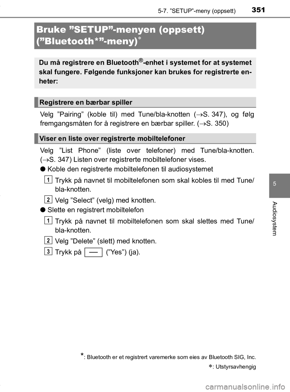 TOYOTA YARIS 2020  Instruksjoner for bruk (in Norwegian) 3515-7. ”SETUP”-meny (oppsett)
5
Audiosystem
YARIS_HV_OM_Europe_OM52A96NO
Bruke ”SETUP”-menyen (oppsett) 
(”Bluetooth*”-meny)

Velg ”Pairing” (koble til) med Tune/bla-knotten ( S