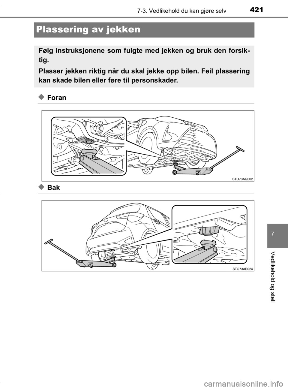 TOYOTA YARIS 2020 Instruksjoner for bruk (in Norwegian) 4217-3. Vedlikehold du kan gjøre selv
7
Vedlikehold og stell
YARIS_HV_OM_Europe_OM52A96NO
Plassering av jekken
uForan
uBak
Følg instruksjonene som fulgte med jekken og bruk den forsik-
tig.
Plasser TOYOTA YARIS 2020 Instruksjoner for bruk (in Norwegian) 4217-3. Vedlikehold du kan gjøre selv
7
Vedlikehold og stell
YARIS_HV_OM_Europe_OM52A96NO
Plassering av jekken
uForan
uBak
Følg instruksjonene som fulgte med jekken og bruk den forsik-
tig.
Plasser