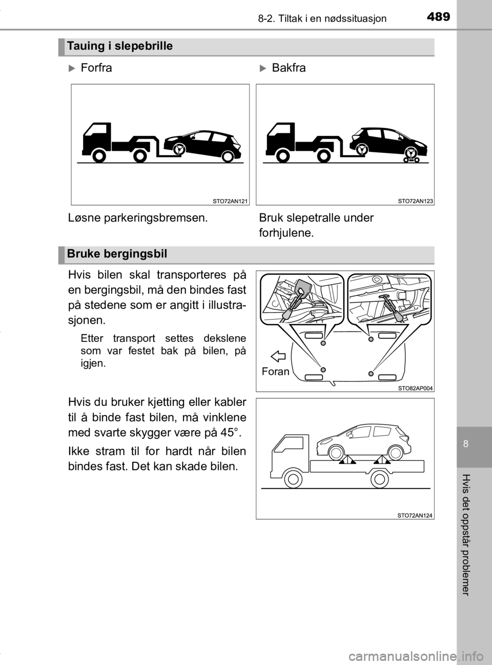 TOYOTA YARIS 2020 Instruksjoner for bruk (in Norwegian) 4898-2. Tiltak i en nødssituasjon
8
Hvis det oppstår problemer
YARIS_HV_OM_Europe_OM52A96NO
Hvis bilen skal transporteres på
en bergingsbil, må den bindes fast
på stedene som er angitt i illustra TOYOTA YARIS 2020 Instruksjoner for bruk (in Norwegian) 4898-2. Tiltak i en nødssituasjon
8
Hvis det oppstår problemer
YARIS_HV_OM_Europe_OM52A96NO
Hvis bilen skal transporteres på
en bergingsbil, må den bindes fast
på stedene som er angitt i illustra