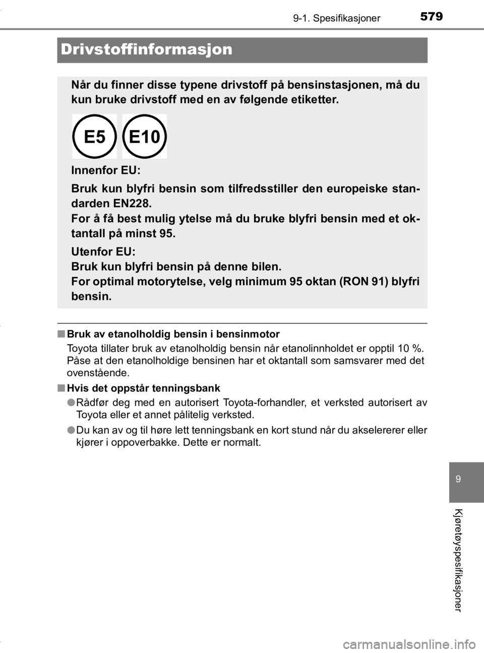 TOYOTA YARIS 2020 Instruksjoner for bruk (in Norwegian) 5799-1. Spesifikasjoner
9
Kjøretøyspesifikasjoner
YARIS_HV_OM_Europe_OM52A96NO
Drivstoffinformasjon
nBruk av etanolholdig bensin i bensinmotor
Toyota tillater bruk av etanolholdig bensin når etanol TOYOTA YARIS 2020 Instruksjoner for bruk (in Norwegian) 5799-1. Spesifikasjoner
9
Kjøretøyspesifikasjoner
YARIS_HV_OM_Europe_OM52A96NO
Drivstoffinformasjon
nBruk av etanolholdig bensin i bensinmotor
Toyota tillater bruk av etanolholdig bensin når etanol