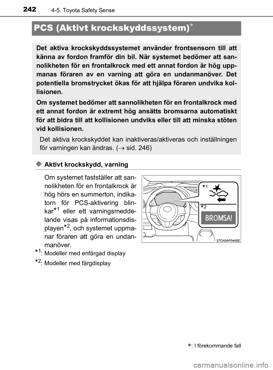 TOYOTA YARIS 2020 Bruksanvisningar (in Swedish) 2424-5. Toyota Safety Sense
YARIS_HV_OM_Europe_OM52A96SE
PCS (Aktivt krockskyddssystem)
uAktivt krockskydd, varning
Om systemet fastställer att san-
nolikheten för en frontalkrock är
hög hörs TOYOTA YARIS 2020 Bruksanvisningar (in Swedish) 2424-5. Toyota Safety Sense
YARIS_HV_OM_Europe_OM52A96SE
PCS (Aktivt krockskyddssystem)
uAktivt krockskydd, varning
Om systemet fastställer att san-
nolikheten för en frontalkrock är
hög hörs