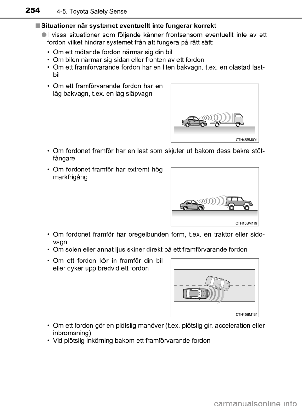 TOYOTA YARIS 2020 Bruksanvisningar (in Swedish) 2544-5. Toyota Safety Sense
YARIS_HV_OM_Europe_OM52A96SEn
Situationer när systemet eventu ellt inte fungerar korrekt
l I vissa situationer som följande känner frontsensorn eventuellt inte av ett
fo TOYOTA YARIS 2020 Bruksanvisningar (in Swedish) 2544-5. Toyota Safety Sense
YARIS_HV_OM_Europe_OM52A96SEn
Situationer när systemet eventu ellt inte fungerar korrekt
l I vissa situationer som följande känner frontsensorn eventuellt inte av ett
fo