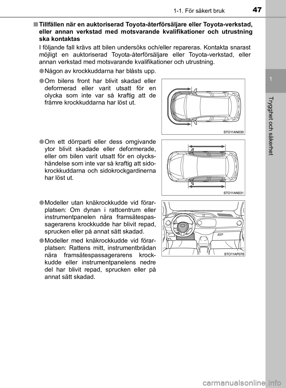 TOYOTA YARIS 2020 Bruksanvisningar (in Swedish) 471-1. För säkert bruk
1
Trygghet och säkerhet
YARIS_HV_OM_Europe_OM52A96SEn
Tillfällen när en auktoriserad Toyota -återförsäljare eller Toyota-verkstad,
eller annan verkstad med motsvara nde TOYOTA YARIS 2020 Bruksanvisningar (in Swedish) 471-1. För säkert bruk
1
Trygghet och säkerhet
YARIS_HV_OM_Europe_OM52A96SEn
Tillfällen när en auktoriserad Toyota -återförsäljare eller Toyota-verkstad,
eller annan verkstad med motsvara nde