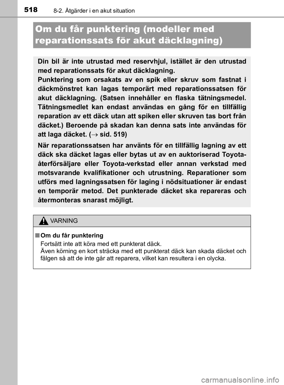 TOYOTA YARIS 2020  Bruksanvisningar (in Swedish) 5188-2. Åtgärder i en akut situation
YARIS_HV_OM_Europe_OM52A96SE
Om du får punktering (modeller med 
reparationssats för akut däcklagning)
Din bil är inte utrustad med reservhjul, istället är