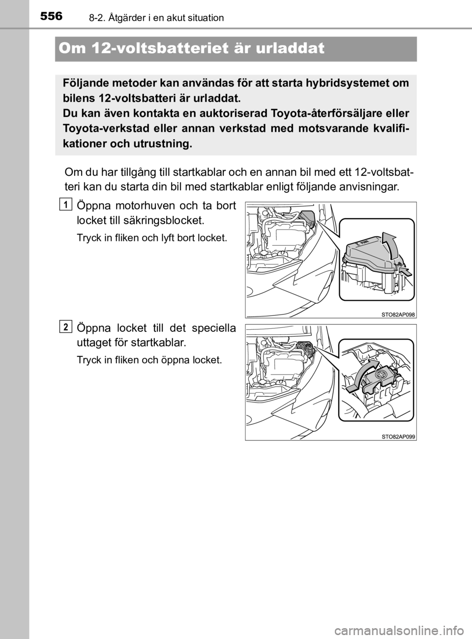 TOYOTA YARIS 2020 Bruksanvisningar (in Swedish) 5568-2. Åtgärder i en akut situation
YARIS_HV_OM_Europe_OM52A96SE
Om 12-voltsbatteriet är urladdat
Om du har tillgång till startkablar och en annan bil med ett 12-voltsbat-
teri kan du starta din TOYOTA YARIS 2020 Bruksanvisningar (in Swedish) 5568-2. Åtgärder i en akut situation
YARIS_HV_OM_Europe_OM52A96SE
Om 12-voltsbatteriet är urladdat
Om du har tillgång till startkablar och en annan bil med ett 12-voltsbat-
teri kan du starta din