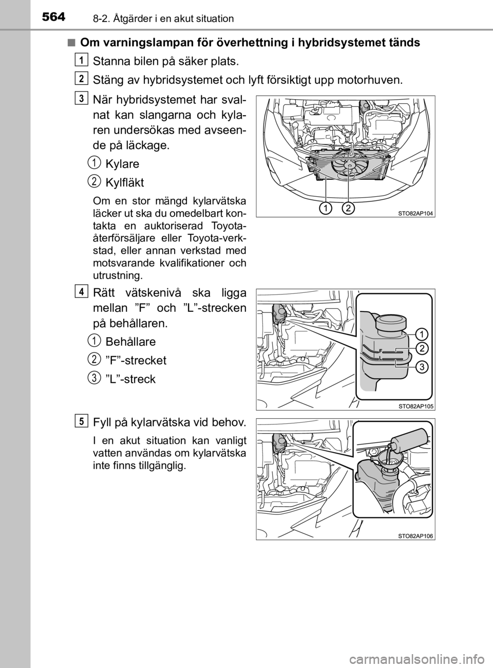 TOYOTA YARIS 2020 Bruksanvisningar (in Swedish) 5648-2. Åtgärder i en akut situation
YARIS_HV_OM_Europe_OM52A96SEn
Om varningslampan för överhe
ttning i hybridsystemet tänds
Stanna bilen på säker plats.
Stäng av hybridsystemet och lyft för TOYOTA YARIS 2020 Bruksanvisningar (in Swedish) 5648-2. Åtgärder i en akut situation
YARIS_HV_OM_Europe_OM52A96SEn
Om varningslampan för överhe
ttning i hybridsystemet tänds
Stanna bilen på säker plats.
Stäng av hybridsystemet och lyft för
