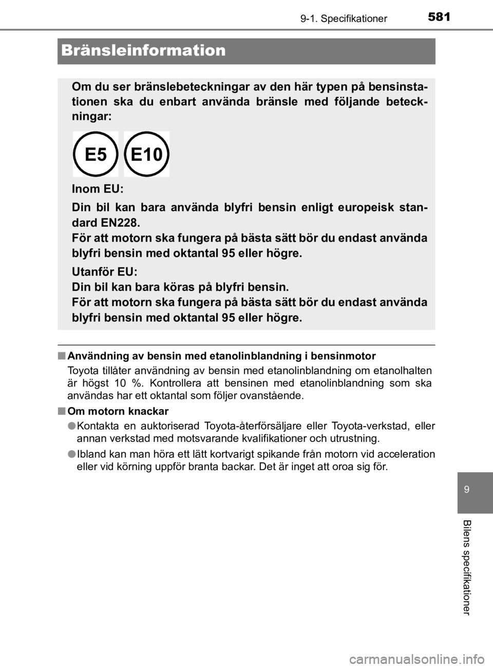 TOYOTA YARIS 2020 Bruksanvisningar (in Swedish) 5819-1. Specifikationer
9
Bilens specifikationer
YARIS_HV_OM_Europe_OM52A96SE
Bränsleinformation
nAnvändning av bensin med etan olinblandning i bensinmotor
Toyota tillåter användning av bensin med TOYOTA YARIS 2020 Bruksanvisningar (in Swedish) 5819-1. Specifikationer
9
Bilens specifikationer
YARIS_HV_OM_Europe_OM52A96SE
Bränsleinformation
nAnvändning av bensin med etan olinblandning i bensinmotor
Toyota tillåter användning av bensin med