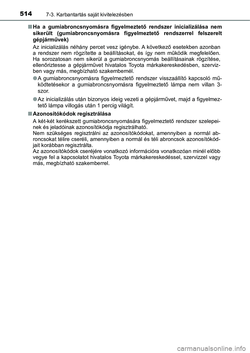 TOYOTA YARIS 2020 Kezelési útmutató (in Hungarian) 5147-3. Karbantartás saját kivitelezésben
nHa a gumiabroncsnyomásra figyel meztető rendszer inicializálása nem
sikerült (gumiabroncsnyomásra fi gyelmeztető rendszerrel felszerelt
g TOYOTA YARIS 2020 Kezelési útmutató (in Hungarian) 5147-3. Karbantartás saját kivitelezésben
nHa a gumiabroncsnyomásra figyel meztető rendszer inicializálása nem
sikerült (gumiabroncsnyomásra fi gyelmeztető rendszerrel felszerelt
g