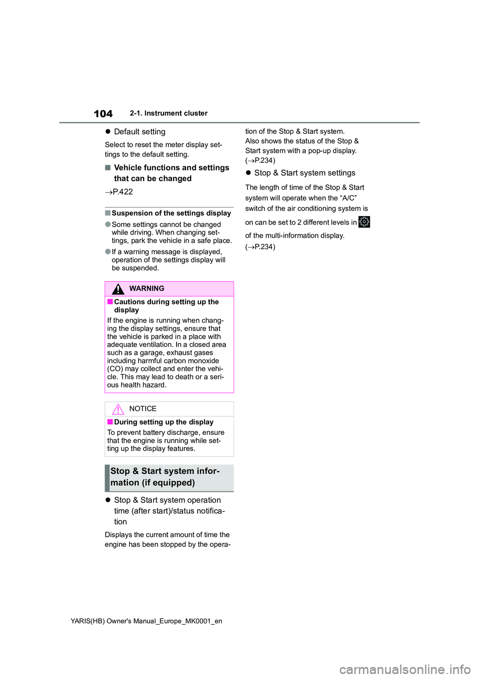 TOYOTA YARIS 2021  Owners Manual 104
YARIS(HB) Owners Manual_Europe_MK0001_en
2-1. Instrument cluster
�zDefault setting
Select to reset the meter display set- 
tings to the default setting.
■Vehicle functions and settings  
that c