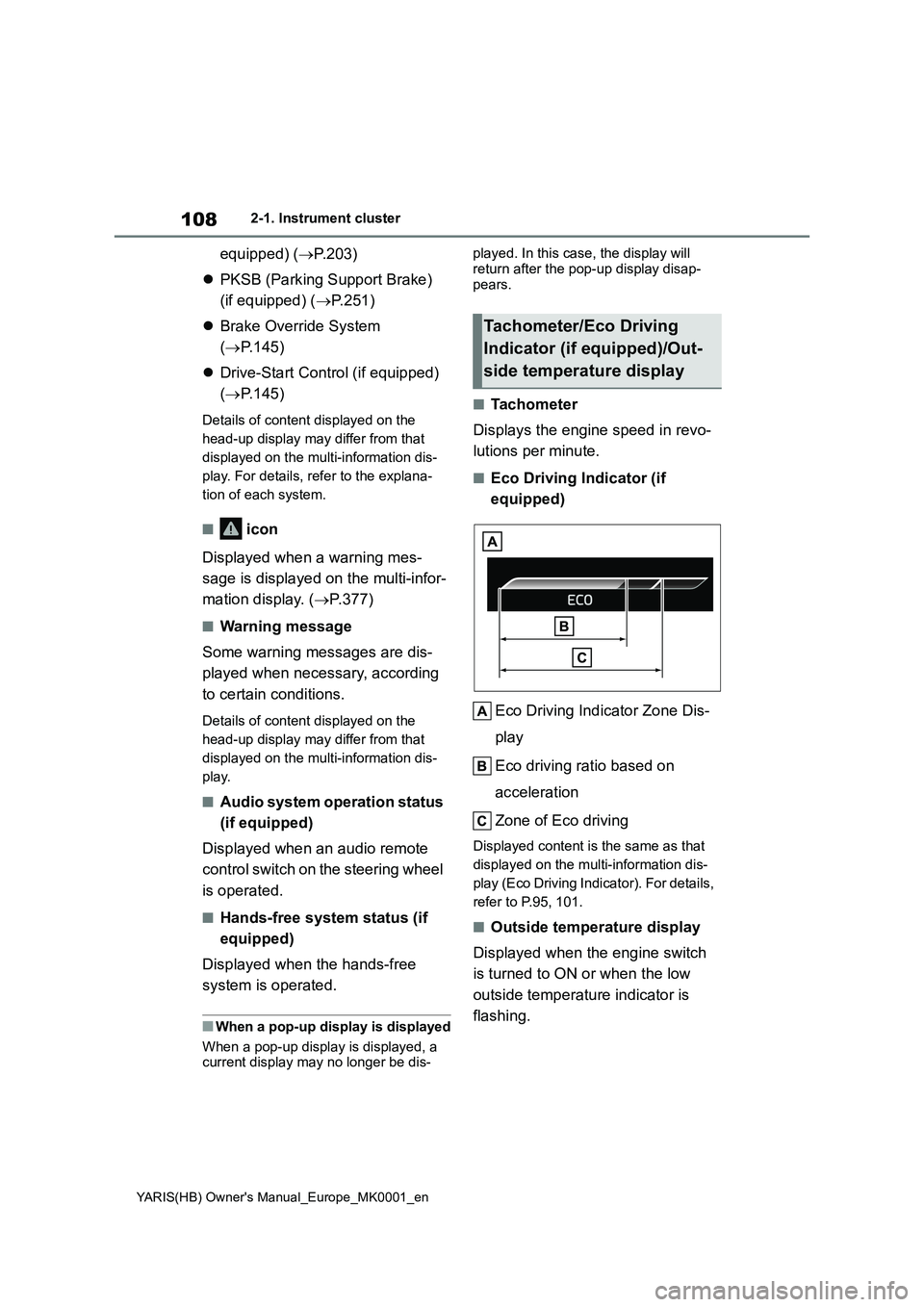 TOYOTA YARIS 2021  Owners Manual 108
YARIS(HB) Owners Manual_Europe_MK0001_en
2-1. Instrument cluster
equipped) (→P.203)
�zPKSB (Parking Support Brake) 
(if equipped) (→P.251)
�zBrake Override System 
(→P.145)
�zDrive-Start Co