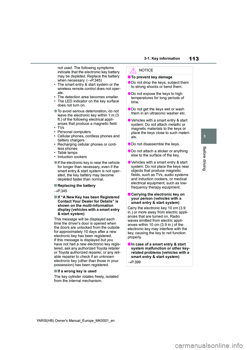 TOYOTA YARIS 2021 Owners Manual 113
3
YARIS(HB) Owners Manual_Europe_MK0001_en
3-1. Key information
Before driving
not used. The following symptoms
indicate that the electronic key battery may be depleted. Replace the battery wh TOYOTA YARIS 2021 Owners Manual 113
3
YARIS(HB) Owners Manual_Europe_MK0001_en
3-1. Key information
Before driving
not used. The following symptoms
indicate that the electronic key battery may be depleted. Replace the battery wh