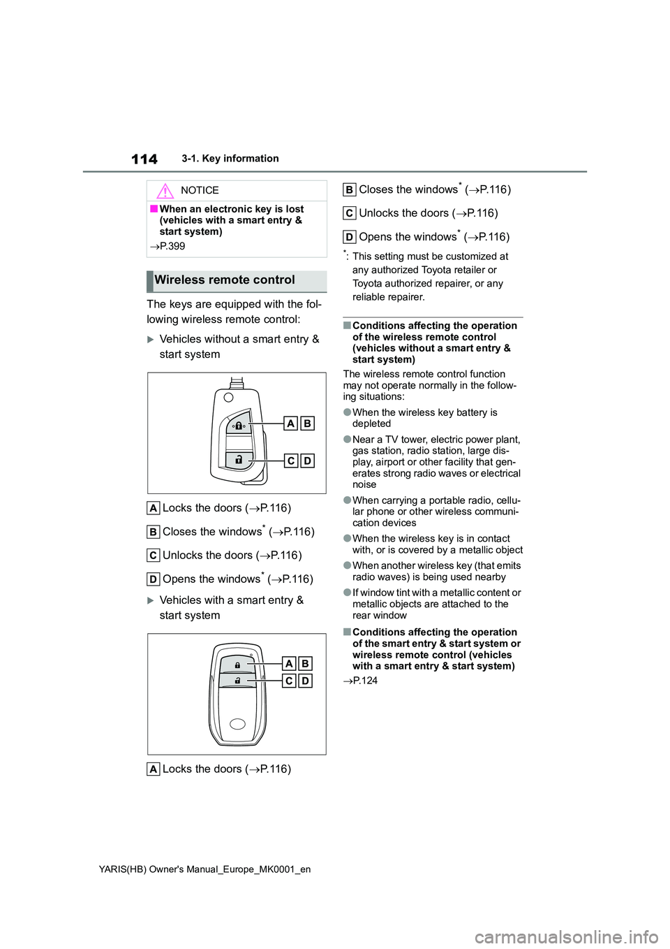 TOYOTA YARIS 2021 Owners Manual 114
YARIS(HB) Owners Manual_Europe_MK0001_en
3-1. Key information
The keys are equipped with the fol-
lowing wireless remote control:
Vehicles without a smart entry &
start system
Locks the doo TOYOTA YARIS 2021 Owners Manual 114
YARIS(HB) Owners Manual_Europe_MK0001_en
3-1. Key information
The keys are equipped with the fol-
lowing wireless remote control:
Vehicles without a smart entry &
start system
Locks the doo