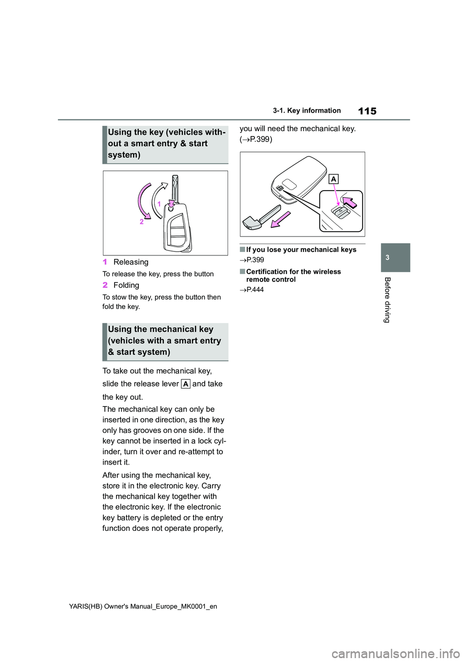 TOYOTA YARIS 2021 Owners Manual 115
3
YARIS(HB) Owners Manual_Europe_MK0001_en
3-1. Key information
Before driving
1Releasing
To release the key, press the button
2Folding
To stow the key, press the button then
fold the key.
To t TOYOTA YARIS 2021 Owners Manual 115
3
YARIS(HB) Owners Manual_Europe_MK0001_en
3-1. Key information
Before driving
1Releasing
To release the key, press the button
2Folding
To stow the key, press the button then
fold the key.
To t