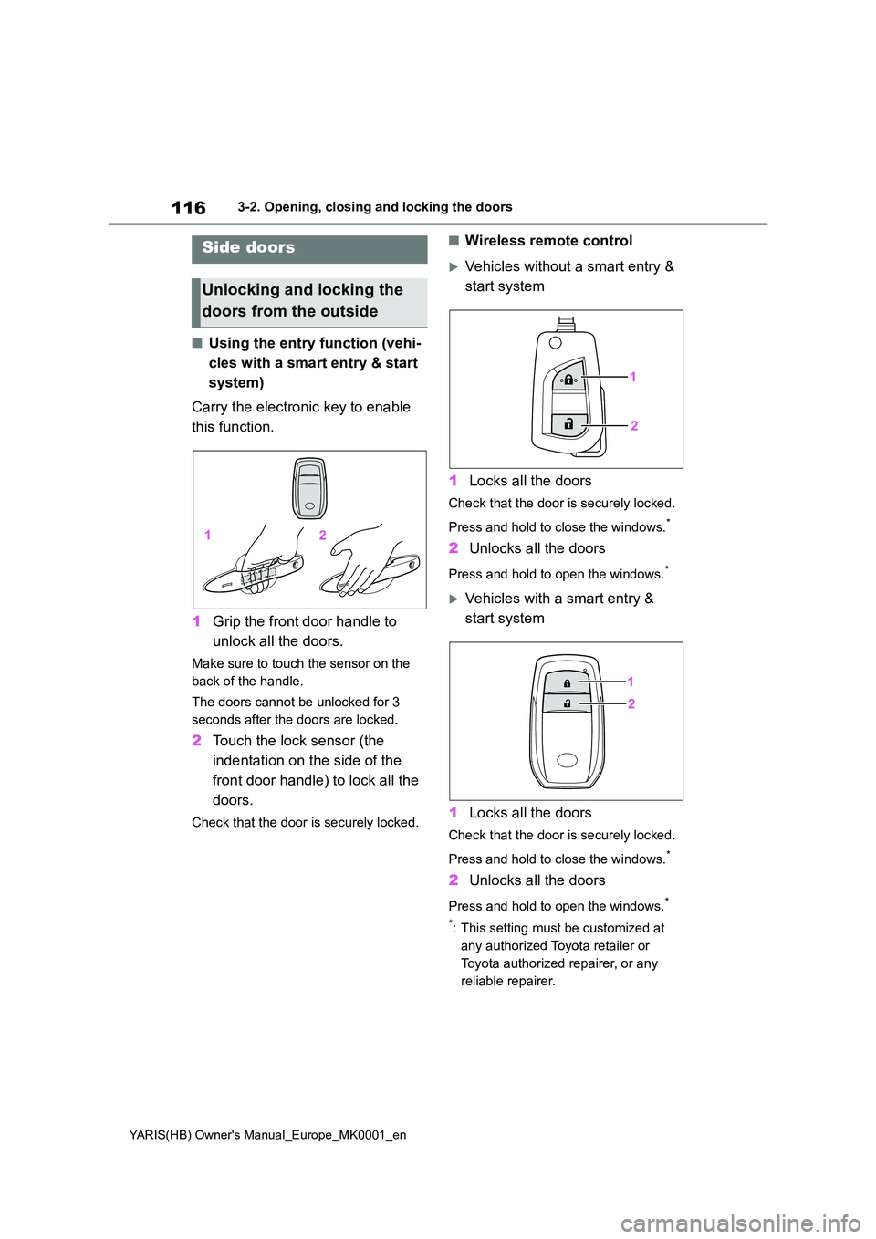 TOYOTA YARIS 2021 Owners Manual 116
YARIS(HB) Owners Manual_Europe_MK0001_en
3-2. Opening, closing and locking the doors
3-2.Opening, closing and lo cking th e d oors
■Using the entry function (vehi-
cles with a smart entry & st TOYOTA YARIS 2021 Owners Manual 116
YARIS(HB) Owners Manual_Europe_MK0001_en
3-2. Opening, closing and locking the doors
3-2.Opening, closing and lo cking th e d oors
■Using the entry function (vehi-
cles with a smart entry & st