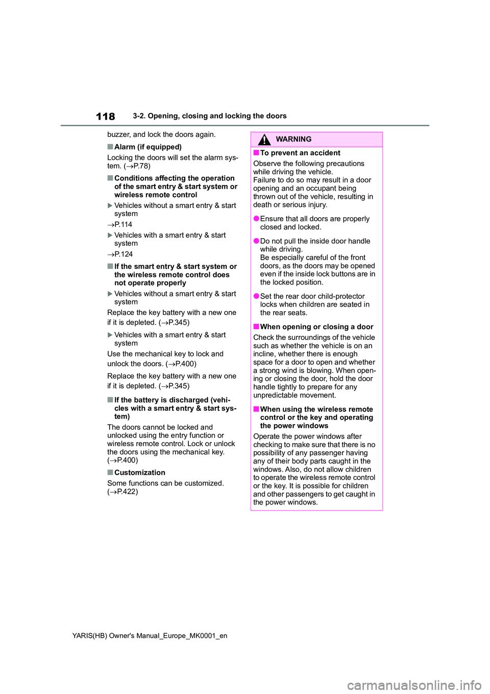 TOYOTA YARIS 2021 Owners Manual 118
YARIS(HB) Owners Manual_Europe_MK0001_en
3-2. Opening, closing and locking the doors
buzzer, and lock the doors again.
■Alarm (if equipped)
Locking the doors will set the alarm sys- tem. ( TOYOTA YARIS 2021 Owners Manual 118
YARIS(HB) Owners Manual_Europe_MK0001_en
3-2. Opening, closing and locking the doors
buzzer, and lock the doors again.
■Alarm (if equipped)
Locking the doors will set the alarm sys- tem. (