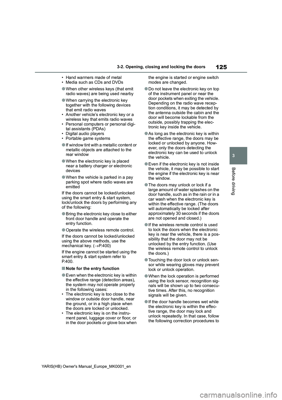 TOYOTA YARIS 2021 Owners Manual 125
3
YARIS(HB) Owners Manual_Europe_MK0001_en
3-2. Opening, closing and locking the doors
Before driving
• Hand warmers made of metal
• Media such as CDs and DVDs
●When other wireless keys (th TOYOTA YARIS 2021 Owners Manual 125
3
YARIS(HB) Owners Manual_Europe_MK0001_en
3-2. Opening, closing and locking the doors
Before driving
• Hand warmers made of metal
• Media such as CDs and DVDs
●When other wireless keys (th