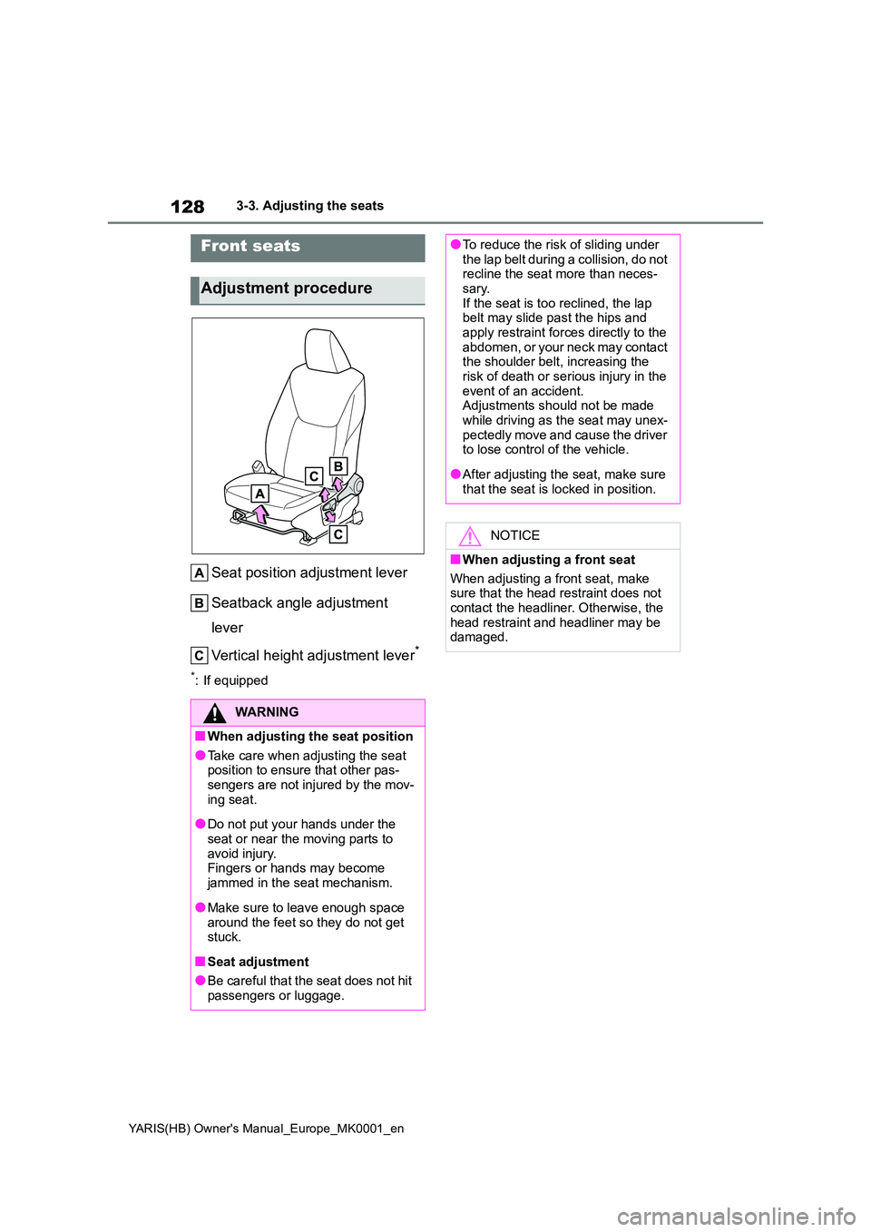 TOYOTA YARIS 2021 Owners Manual 128
YARIS(HB) Owners Manual_Europe_MK0001_en
3-3. Adjusting the seats
3-3.Adjusting the sea ts
Seat position adjustment lever
Seatback angle adjustment
lever
Vertical height adjustment lever*
* TOYOTA YARIS 2021 Owners Manual 128
YARIS(HB) Owners Manual_Europe_MK0001_en
3-3. Adjusting the seats
3-3.Adjusting the sea ts
Seat position adjustment lever
Seatback angle adjustment
lever
Vertical height adjustment lever*
*