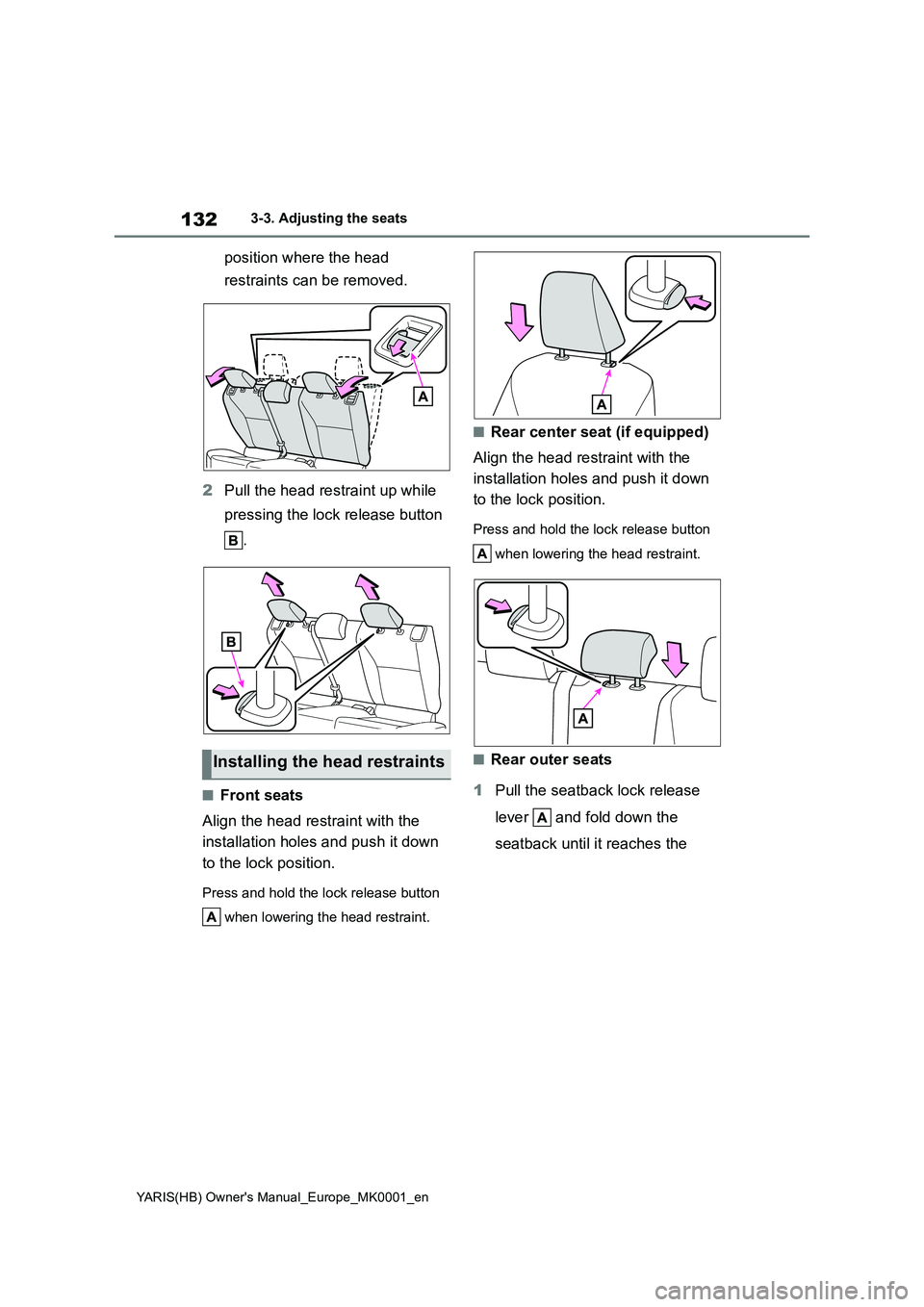 TOYOTA YARIS 2021 Owners Manual 132
YARIS(HB) Owners Manual_Europe_MK0001_en
3-3. Adjusting the seats
position where the head
restraints can be removed.
2Pull the head restraint up while
pressing the lock release button
.
■Fro TOYOTA YARIS 2021 Owners Manual 132
YARIS(HB) Owners Manual_Europe_MK0001_en
3-3. Adjusting the seats
position where the head
restraints can be removed.
2Pull the head restraint up while
pressing the lock release button
.
■Fro
