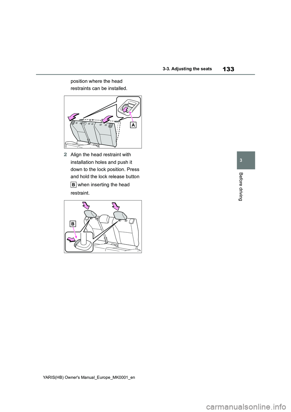 TOYOTA YARIS 2021 Owners Manual 133
3
YARIS(HB) Owners Manual_Europe_MK0001_en
3-3. Adjusting the seats
Before driving
position where the head
restraints can be installed.
2Align the head restraint with
installation holes and pus TOYOTA YARIS 2021 Owners Manual 133
3
YARIS(HB) Owners Manual_Europe_MK0001_en
3-3. Adjusting the seats
Before driving
position where the head
restraints can be installed.
2Align the head restraint with
installation holes and pus