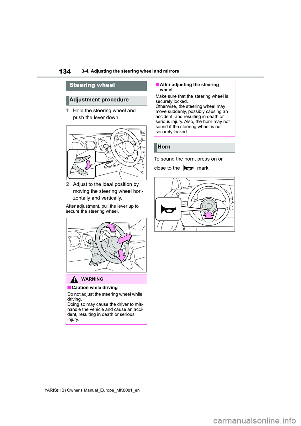 TOYOTA YARIS 2021 Owners Manual 134
YARIS(HB) Owners Manual_Europe_MK0001_en
3-4. Adjusting the steering wheel and mirrors
3-4.Adjusting the steering whe el an d mirrors
1Hold the steering wheel and
push the lever down.
2 Adj TOYOTA YARIS 2021 Owners Manual 134
YARIS(HB) Owners Manual_Europe_MK0001_en
3-4. Adjusting the steering wheel and mirrors
3-4.Adjusting the steering whe el an d mirrors
1Hold the steering wheel and
push the lever down.
2 Adj