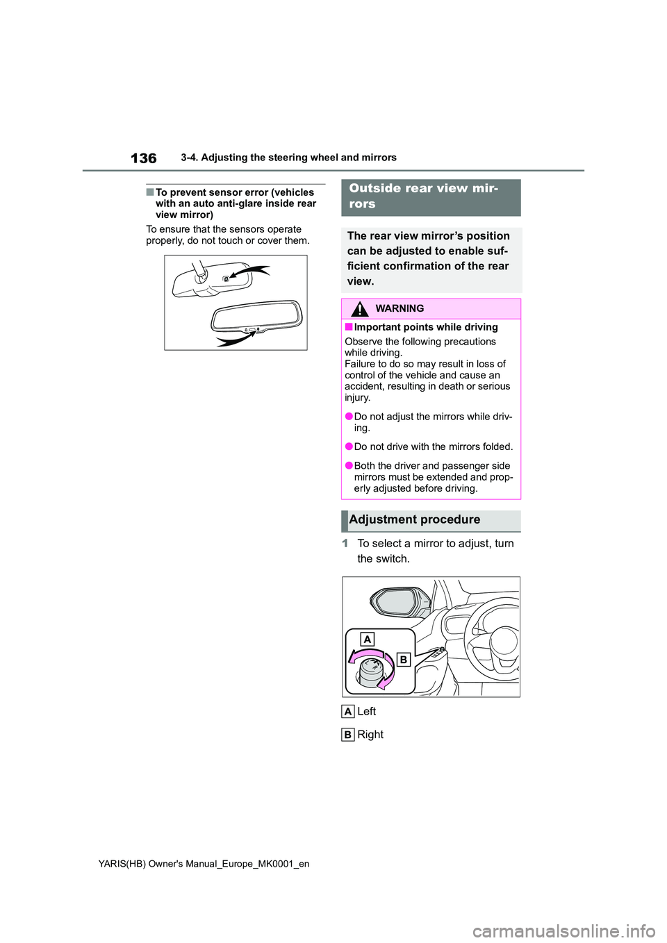 TOYOTA YARIS 2021 Owners Manual 136
YARIS(HB) Owners Manual_Europe_MK0001_en
3-4. Adjusting the steering wheel and mirrors
■To prevent sensor error (vehicles with an auto anti-glare inside rear
view mirror)
To ensure that the TOYOTA YARIS 2021 Owners Manual 136
YARIS(HB) Owners Manual_Europe_MK0001_en
3-4. Adjusting the steering wheel and mirrors
■To prevent sensor error (vehicles with an auto anti-glare inside rear
view mirror)
To ensure that the