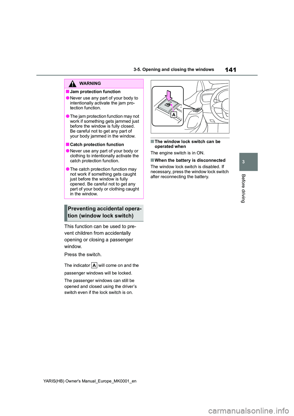 TOYOTA YARIS 2021 Owners Manual 141
3
YARIS(HB) Owners Manual_Europe_MK0001_en
3-5. Opening and closing the windows
Before driving
This function can be used to pre-
vent children from accidentally
opening or closing a passenger TOYOTA YARIS 2021 Owners Manual 141
3
YARIS(HB) Owners Manual_Europe_MK0001_en
3-5. Opening and closing the windows
Before driving
This function can be used to pre-
vent children from accidentally
opening or closing a passenger