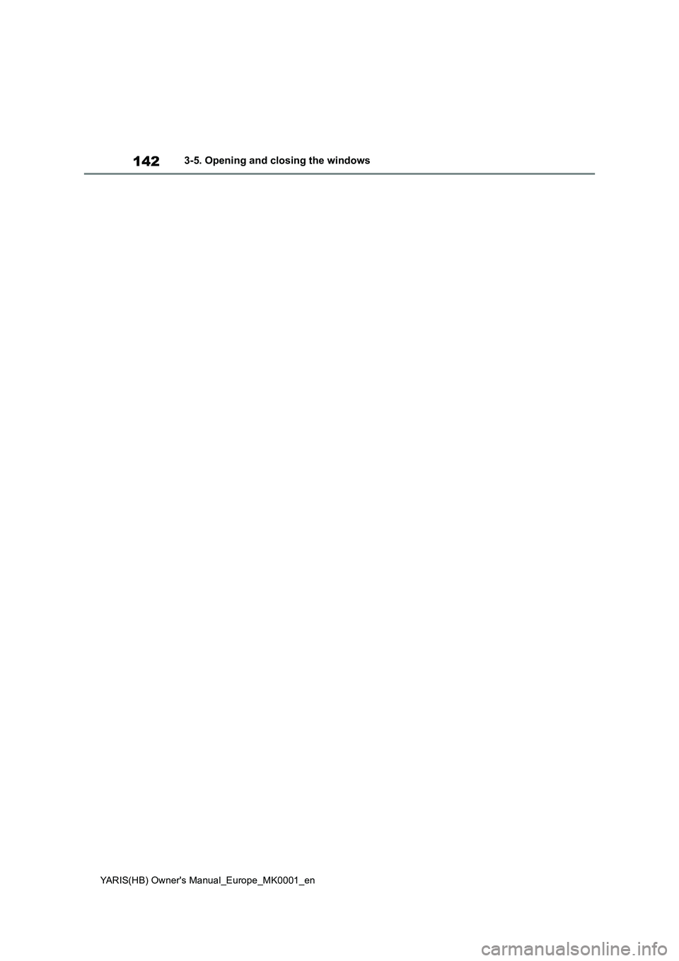 TOYOTA YARIS 2021 Owners Manual 142
YARIS(HB) Owners Manual_Europe_MK0001_en
3-5. Opening and closing the windows TOYOTA YARIS 2021 Owners Manual 142
YARIS(HB) Owners Manual_Europe_MK0001_en
3-5. Opening and closing the windows
