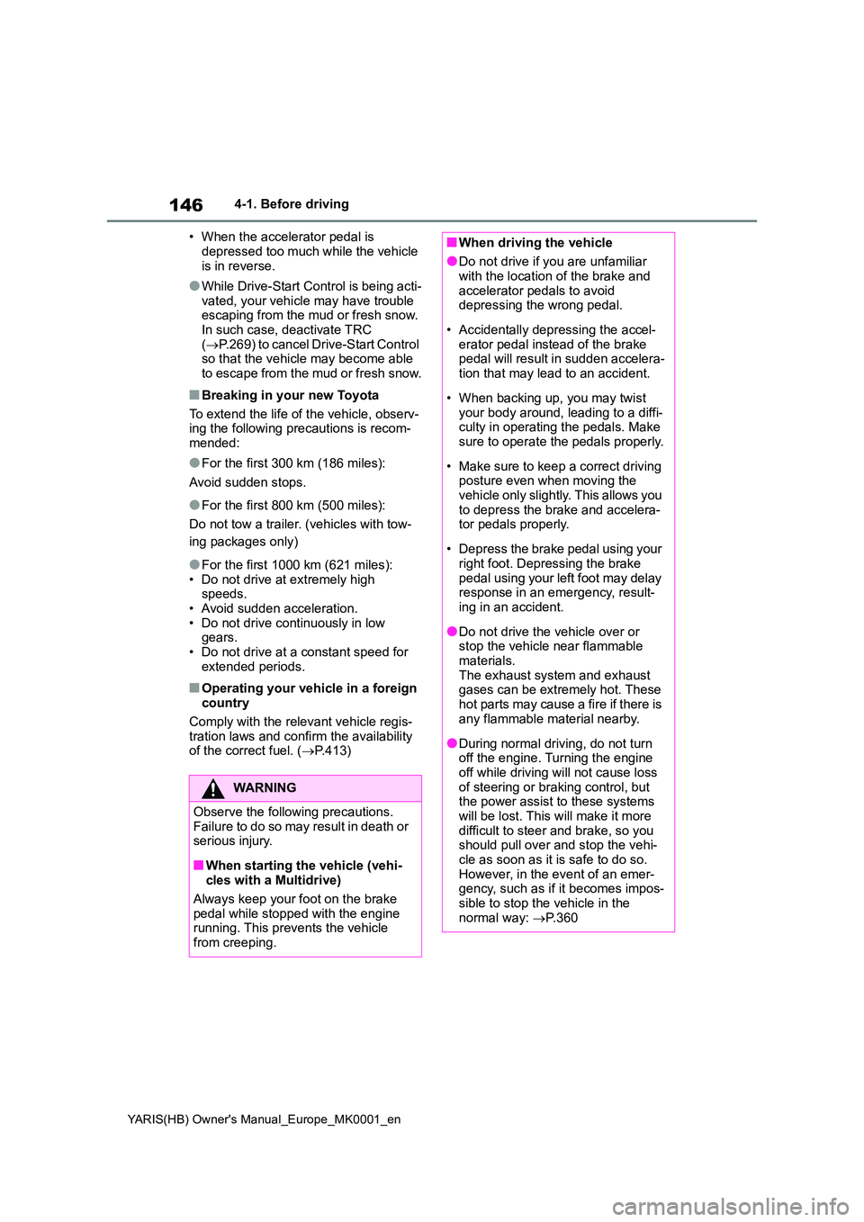 TOYOTA YARIS 2021 Owners Manual 146
YARIS(HB) Owners Manual_Europe_MK0001_en
4-1. Before driving
• When the accelerator pedal is
depressed too much while the vehicle is in reverse.
●While Drive-Start Control is being acti-v TOYOTA YARIS 2021 Owners Manual 146
YARIS(HB) Owners Manual_Europe_MK0001_en
4-1. Before driving
• When the accelerator pedal is
depressed too much while the vehicle is in reverse.
●While Drive-Start Control is being acti-v
