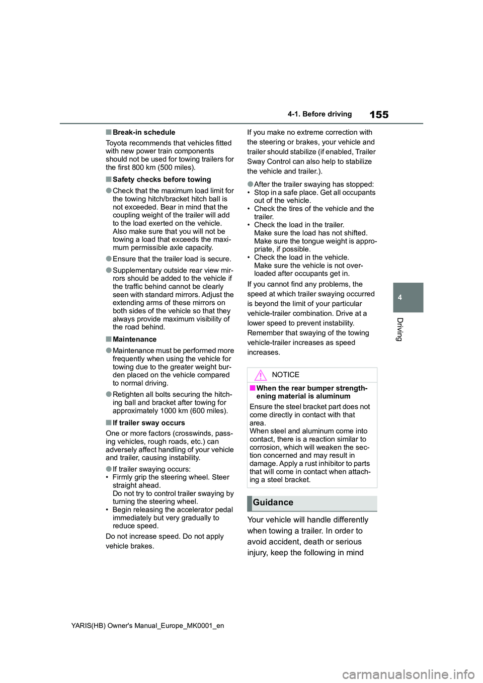TOYOTA YARIS 2021 Owners Manual 155
4
YARIS(HB) Owners Manual_Europe_MK0001_en
4-1. Before driving
Driving
■Break-in schedule
Toyota recommends that vehicles fitted with new power train components should not be used for towing TOYOTA YARIS 2021 Owners Manual 155
4
YARIS(HB) Owners Manual_Europe_MK0001_en
4-1. Before driving
Driving
■Break-in schedule
Toyota recommends that vehicles fitted with new power train components should not be used for towing