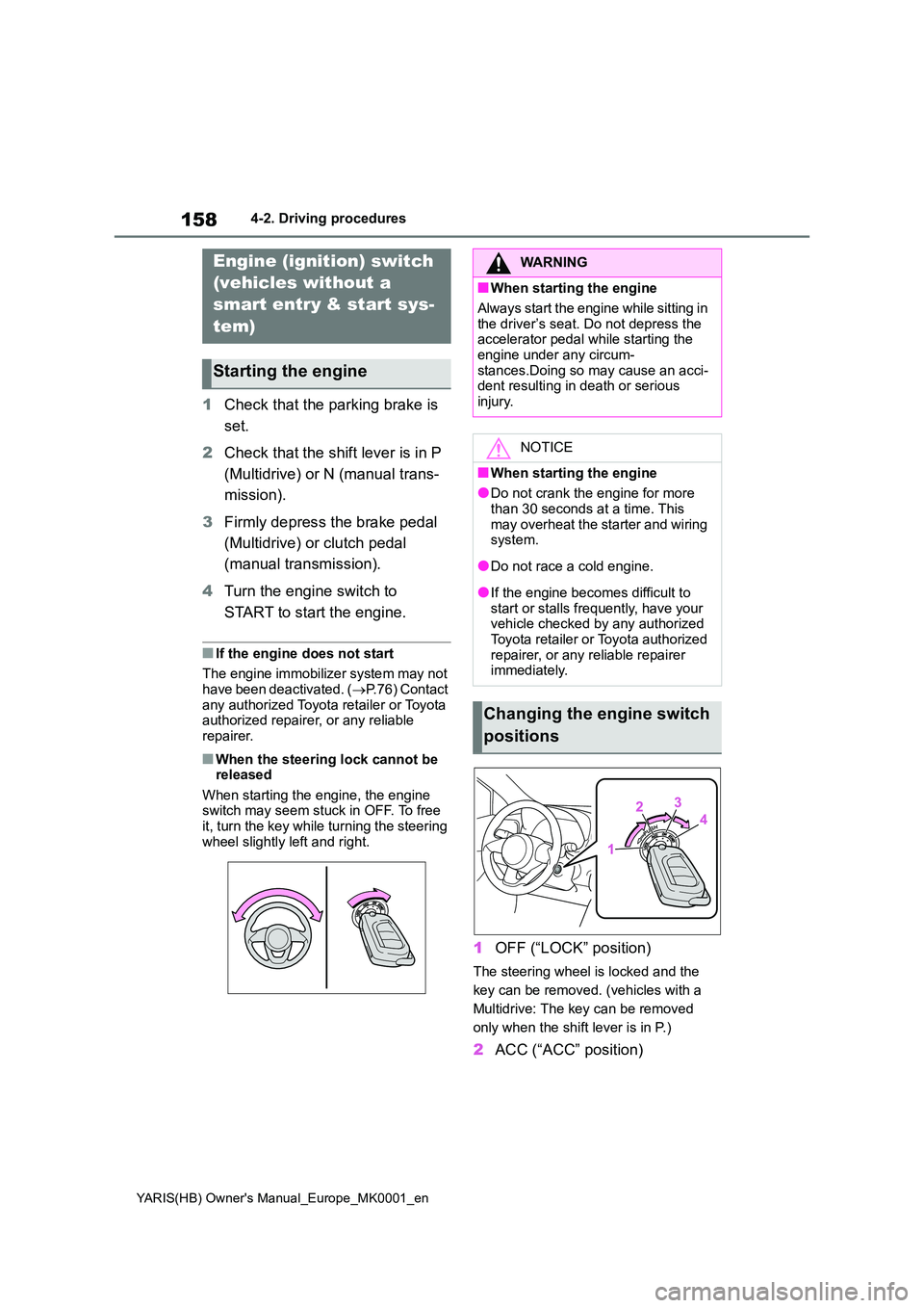 TOYOTA YARIS 2021 Owners Manual 158
YARIS(HB) Owners Manual_Europe_MK0001_en
4-2. Driving procedures
4-2.Driving pro cedu res
1Check that the parking brake is
set.
2 Check that the shift lever is in P
(Multidrive) or N (manual TOYOTA YARIS 2021 Owners Manual 158
YARIS(HB) Owners Manual_Europe_MK0001_en
4-2. Driving procedures
4-2.Driving pro cedu res
1Check that the parking brake is
set.
2 Check that the shift lever is in P
(Multidrive) or N (manual