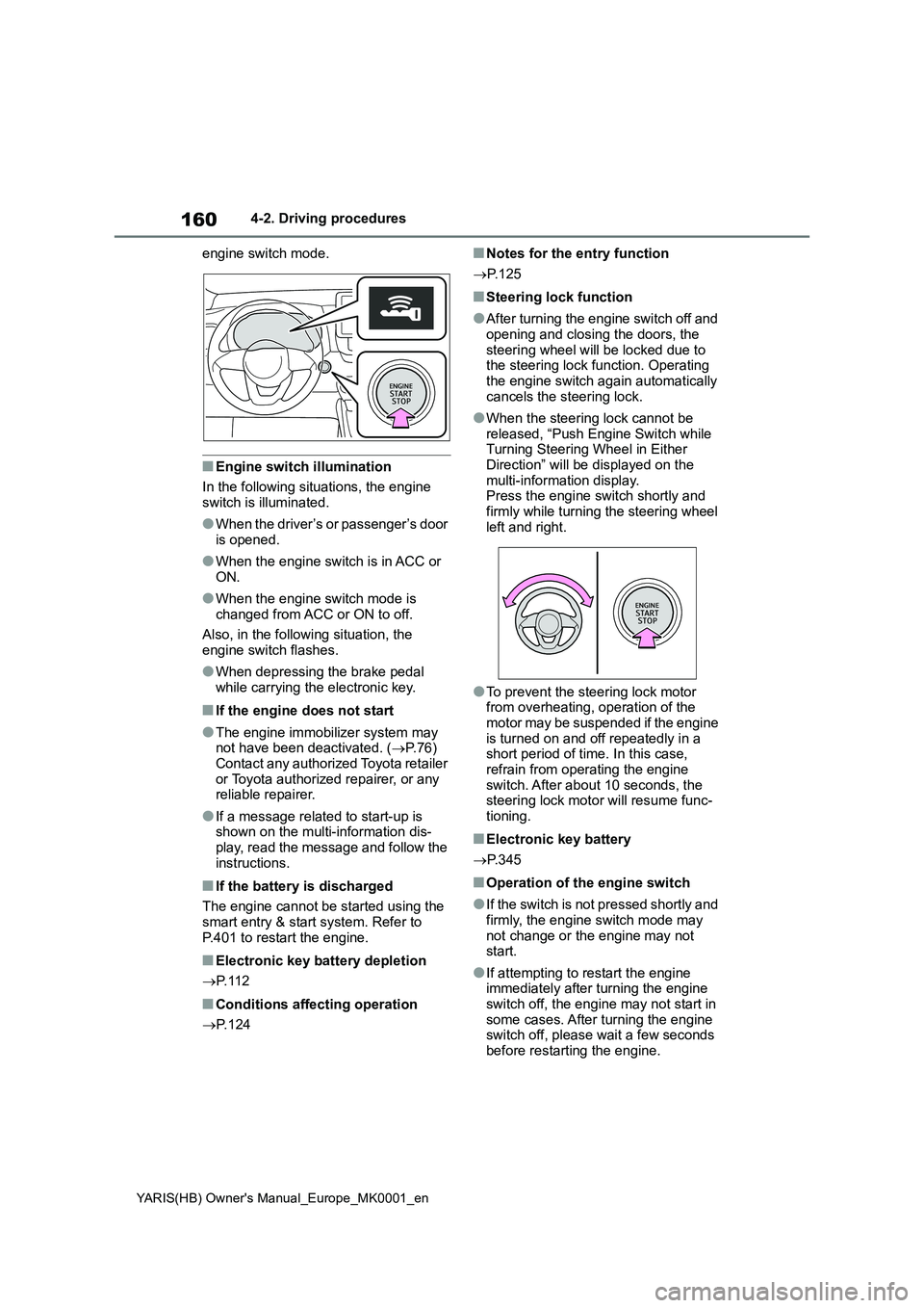 TOYOTA YARIS 2021 Owners Manual 160
YARIS(HB) Owners Manual_Europe_MK0001_en
4-2. Driving procedures
engine switch mode.
■Engine switch illumination
In the following situations, the engine
switch is illuminated.
●When the driv TOYOTA YARIS 2021 Owners Manual 160
YARIS(HB) Owners Manual_Europe_MK0001_en
4-2. Driving procedures
engine switch mode.
■Engine switch illumination
In the following situations, the engine
switch is illuminated.
●When the driv
