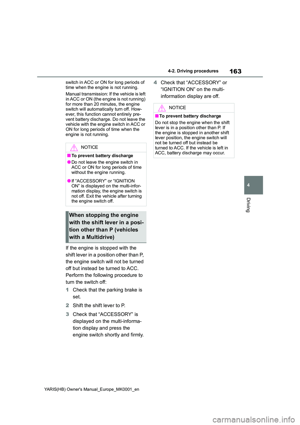 TOYOTA YARIS 2021 Owners Manual 163
4
YARIS(HB) Owners Manual_Europe_MK0001_en
4-2. Driving procedures
Driving
switch in ACC or ON for long periods of
time when the engine is not running.
Manual transmission: If the vehicle is l TOYOTA YARIS 2021 Owners Manual 163
4
YARIS(HB) Owners Manual_Europe_MK0001_en
4-2. Driving procedures
Driving
switch in ACC or ON for long periods of
time when the engine is not running.
Manual transmission: If the vehicle is l