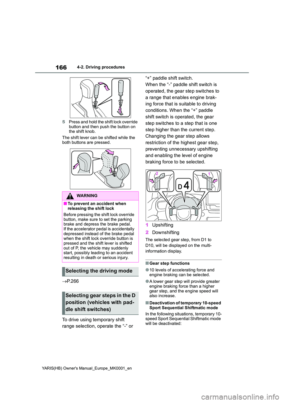 TOYOTA YARIS 2021 Owners Manual 166
YARIS(HB) Owners Manual_Europe_MK0001_en
4-2. Driving procedures
5 Press and hold the shift lock override
button and then push the button on the shift knob.
The shift lever can be shifted wh TOYOTA YARIS 2021 Owners Manual 166
YARIS(HB) Owners Manual_Europe_MK0001_en
4-2. Driving procedures
5 Press and hold the shift lock override
button and then push the button on the shift knob.
The shift lever can be shifted wh
