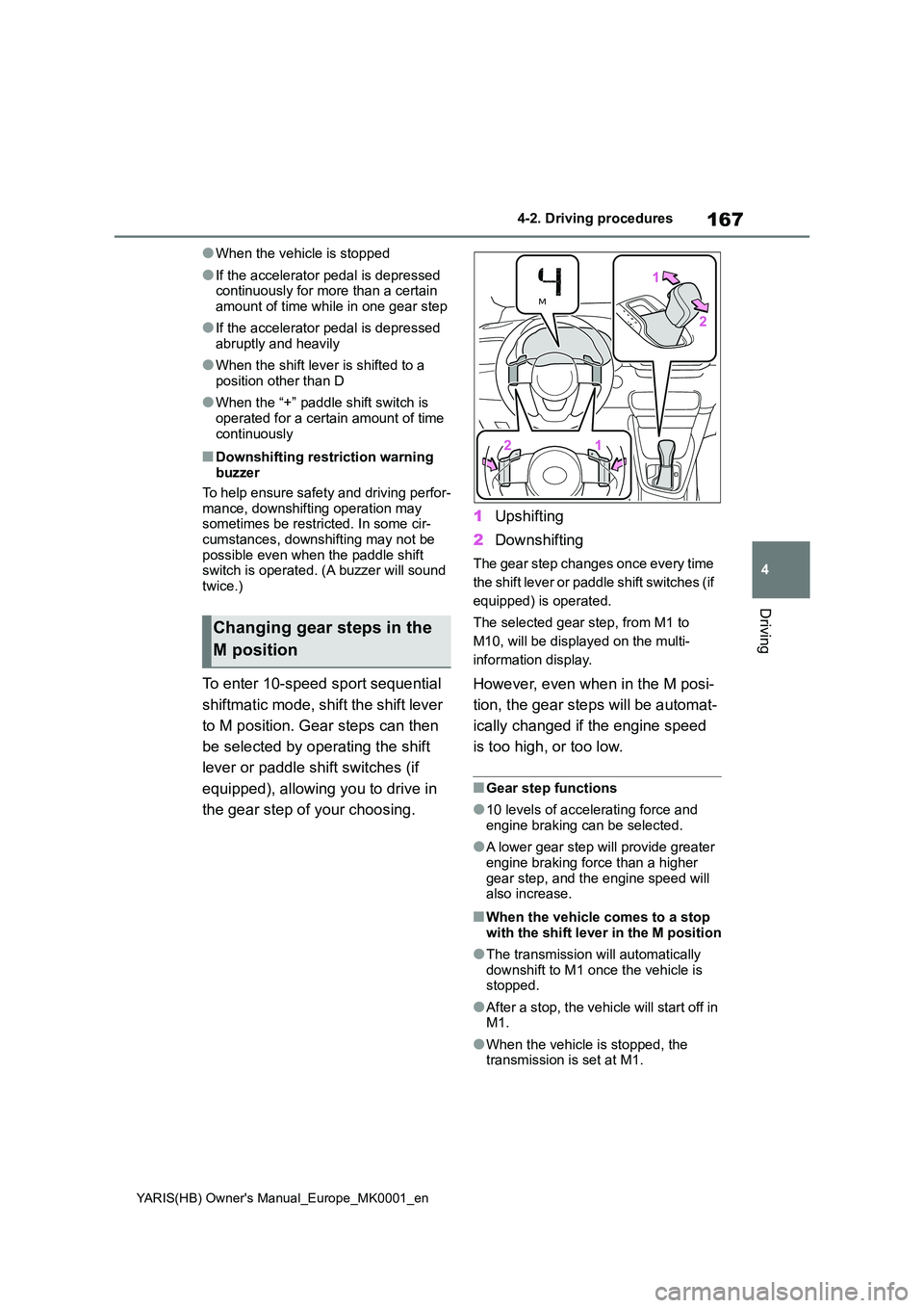 TOYOTA YARIS 2021 Owners Manual 167
4
YARIS(HB) Owners Manual_Europe_MK0001_en
4-2. Driving procedures
Driving
●When the vehicle is stopped
●If the accelerator pedal is depressed continuously for more than a certain
amount o TOYOTA YARIS 2021 Owners Manual 167
4
YARIS(HB) Owners Manual_Europe_MK0001_en
4-2. Driving procedures
Driving
●When the vehicle is stopped
●If the accelerator pedal is depressed continuously for more than a certain
amount o