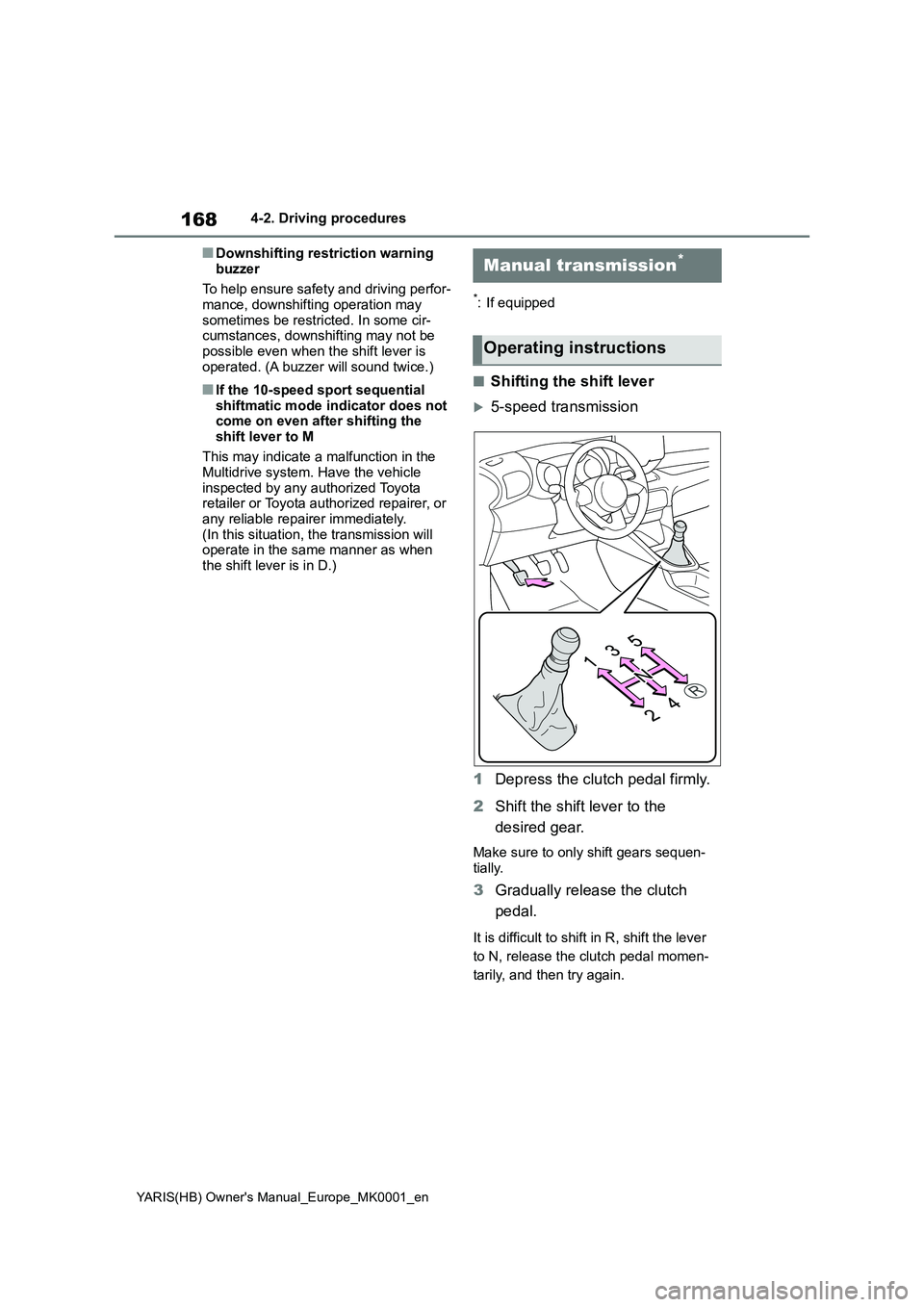 TOYOTA YARIS 2021 Owners Manual 168
YARIS(HB) Owners Manual_Europe_MK0001_en
4-2. Driving procedures
■Downshifting restriction warning
buzzer
To help ensure safety and driving perfor- mance, downshifting operation may
someti TOYOTA YARIS 2021 Owners Manual 168
YARIS(HB) Owners Manual_Europe_MK0001_en
4-2. Driving procedures
■Downshifting restriction warning
buzzer
To help ensure safety and driving perfor- mance, downshifting operation may
someti