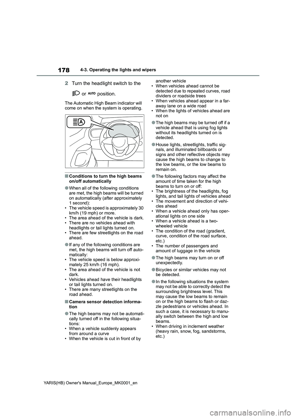 TOYOTA YARIS 2021 Owners Manual 178
YARIS(HB) Owners Manual_Europe_MK0001_en
4-3. Operating the lights and wipers
2Turn the headlight switch to the
or position.
The Automatic High Beam indicator will
come on when the system is TOYOTA YARIS 2021 Owners Manual 178
YARIS(HB) Owners Manual_Europe_MK0001_en
4-3. Operating the lights and wipers
2Turn the headlight switch to the
or position.
The Automatic High Beam indicator will
come on when the system is