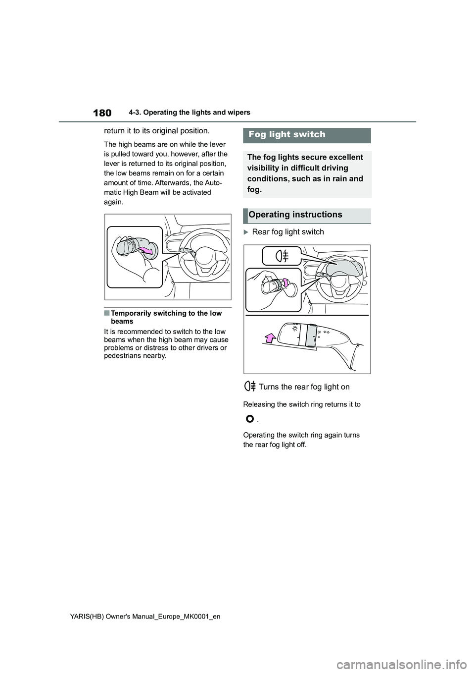 TOYOTA YARIS 2021 Owners Manual 180
YARIS(HB) Owners Manual_Europe_MK0001_en
4-3. Operating the lights and wipers
return it to its original position.
The high beams are on while the lever
is pulled toward you, however, after the TOYOTA YARIS 2021 Owners Manual 180
YARIS(HB) Owners Manual_Europe_MK0001_en
4-3. Operating the lights and wipers
return it to its original position.
The high beams are on while the lever
is pulled toward you, however, after the
