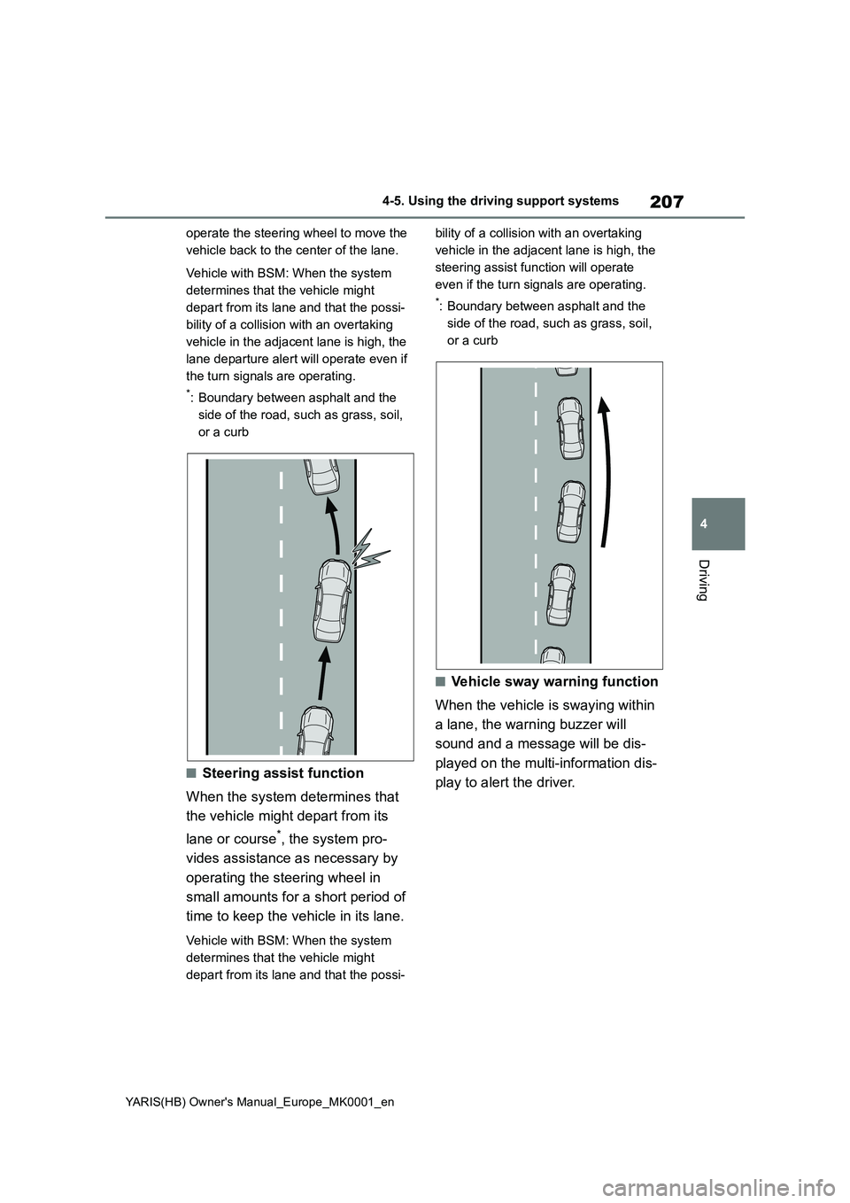 TOYOTA YARIS 2021 Owners Manual 207
4
YARIS(HB) Owners Manual_Europe_MK0001_en
4-5. Using the driving support systems
Driving
operate the steering wheel to move the
vehicle back to the center of the lane.
Vehicle with BSM: When th TOYOTA YARIS 2021 Owners Manual 207
4
YARIS(HB) Owners Manual_Europe_MK0001_en
4-5. Using the driving support systems
Driving
operate the steering wheel to move the
vehicle back to the center of the lane.
Vehicle with BSM: When th