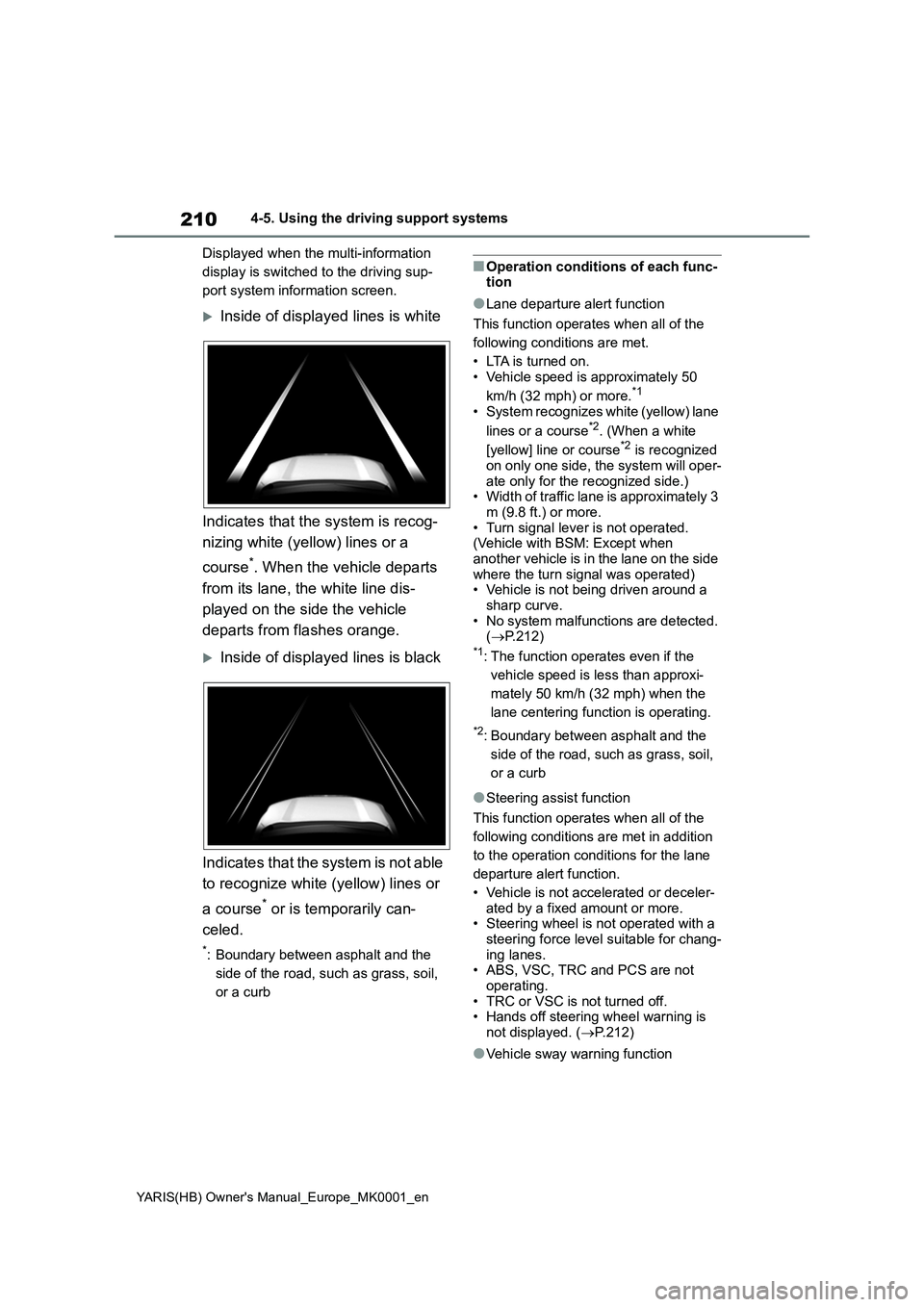 TOYOTA YARIS 2021 Owners Manual 210
YARIS(HB) Owners Manual_Europe_MK0001_en
4-5. Using the driving support systems
Displayed when the multi-information
display is switched to the driving sup-
port system information screen.
In TOYOTA YARIS 2021 Owners Manual 210
YARIS(HB) Owners Manual_Europe_MK0001_en
4-5. Using the driving support systems
Displayed when the multi-information
display is switched to the driving sup-
port system information screen.
In