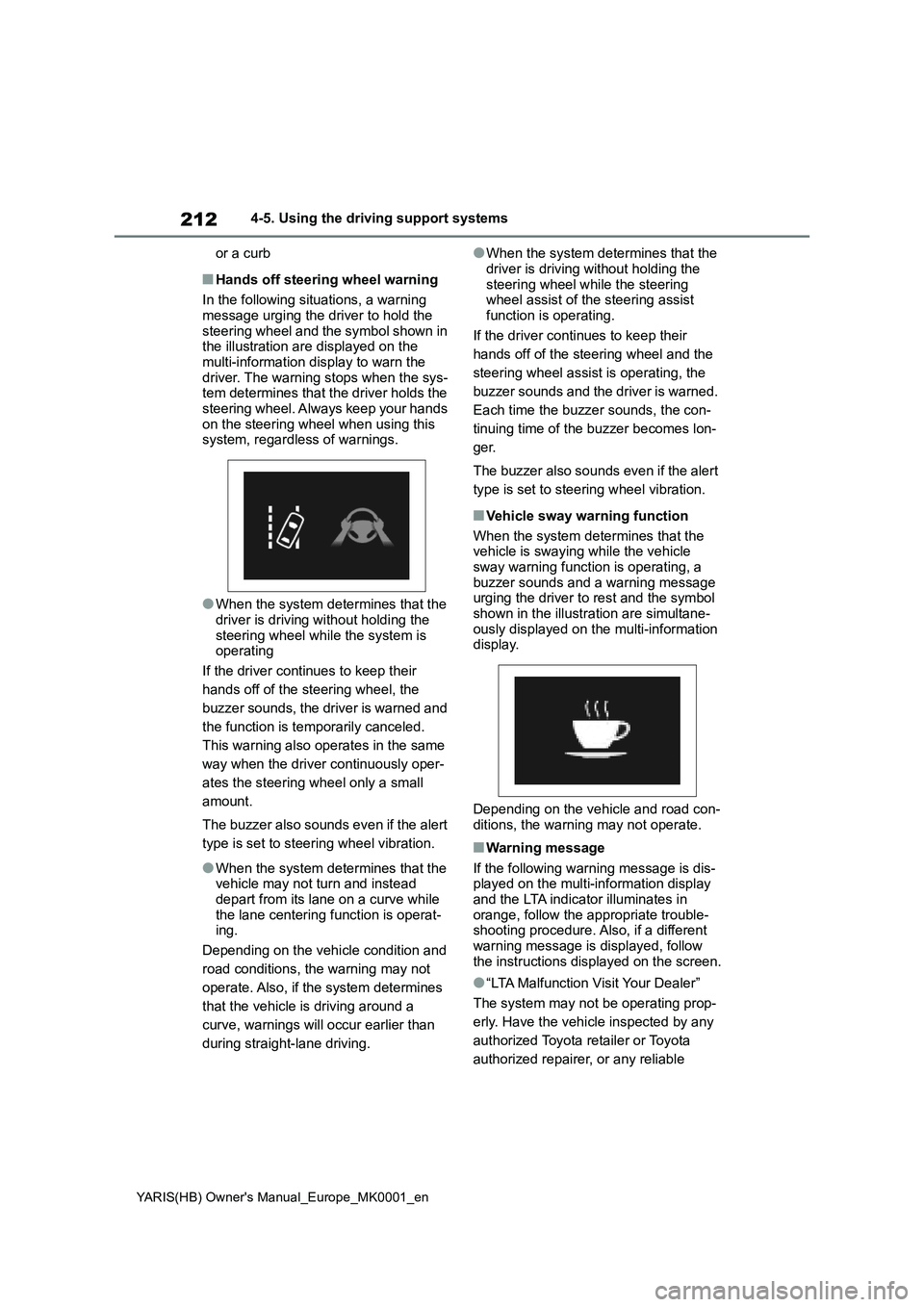 TOYOTA YARIS 2021 Owners Manual 212
YARIS(HB) Owners Manual_Europe_MK0001_en
4-5. Using the driving support systems
or a curb
■Hands off steering wheel warning
In the following situations, a warning
message urging the driver to TOYOTA YARIS 2021 Owners Manual 212
YARIS(HB) Owners Manual_Europe_MK0001_en
4-5. Using the driving support systems
or a curb
■Hands off steering wheel warning
In the following situations, a warning
message urging the driver to